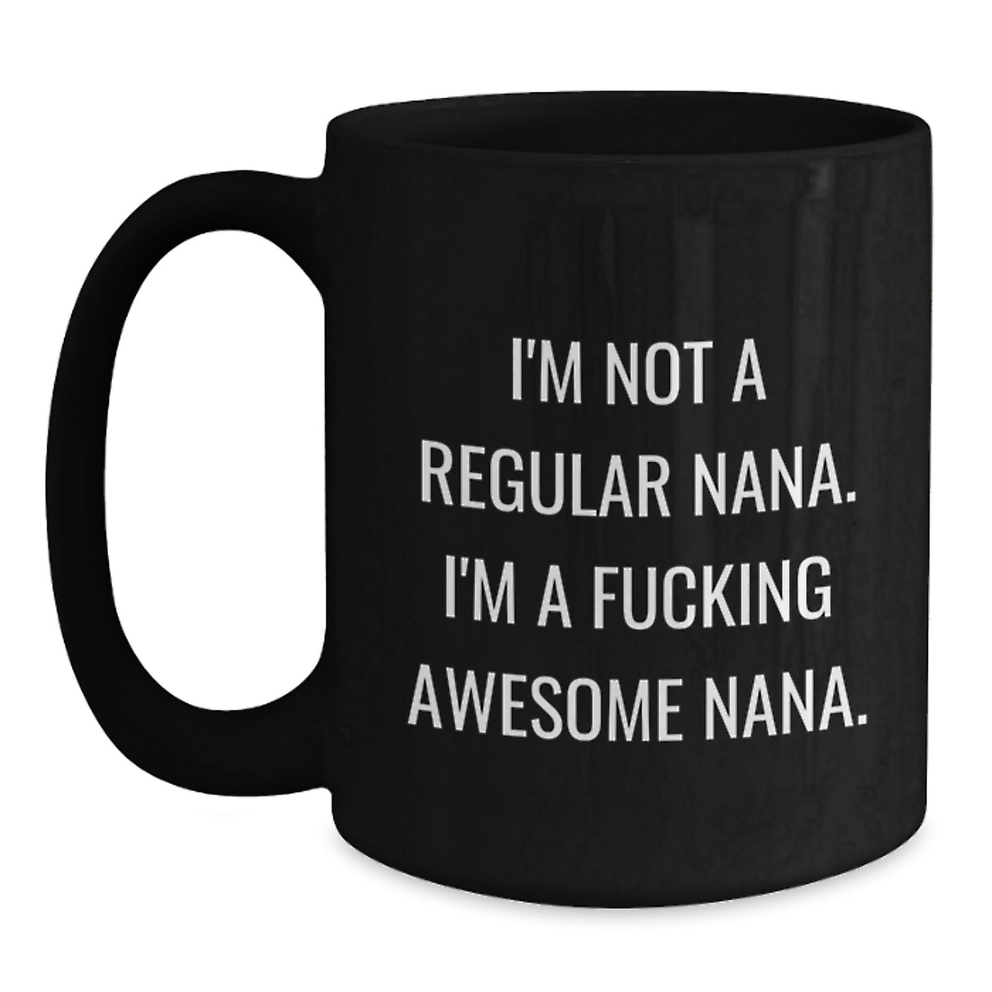 Funny Nana Gifts from Family - Black Coffee Mug for Awesome Nanas on Graduation, Unique Gifts for Nana, 'I'm Not A Regular Nana. I'm A F--king Awesome Nana.' Quote - Main
