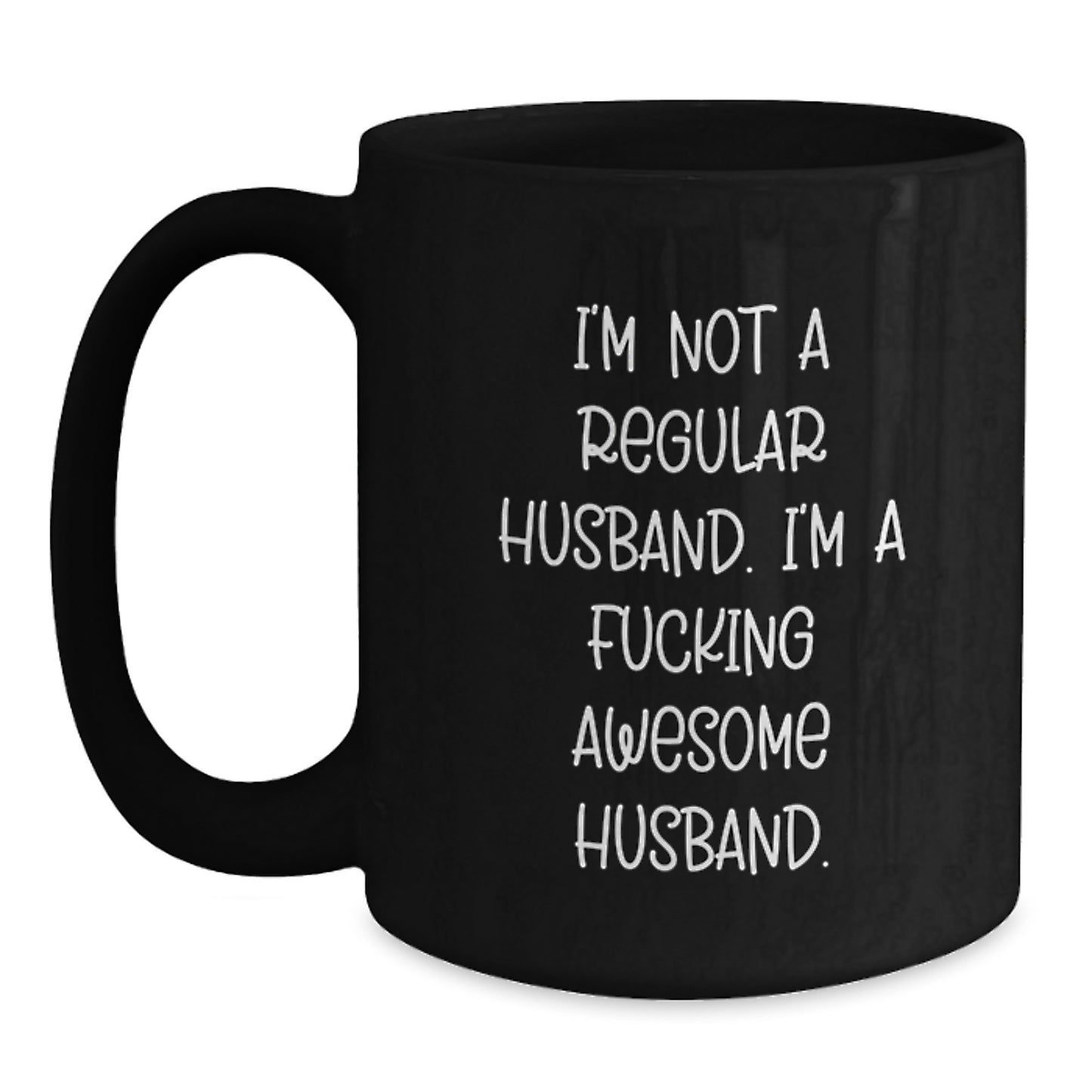 Funny Husband Gifts from Men to Husband for Christmas Unique Husband Black Coffee Mug, I'm Not A Regular Husband. I'm A F--king Awesome Husband. - Main