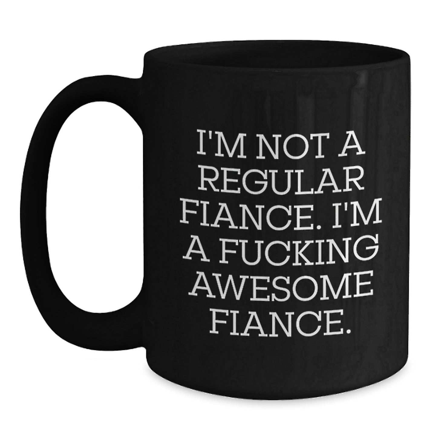 Funny Fiance Gifts from Men, Black Coffee Mugs for Him, I'm Not A Regular Fiance, Awesome Christmas Unique Ideas - Main