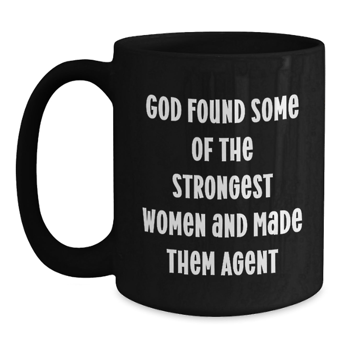 Funny Agent Gifts for Women from Friends, Cute Black Coffee Mug for Graduation, 'God Found Some Of The Strongest Women And Made Them Agent' - Main