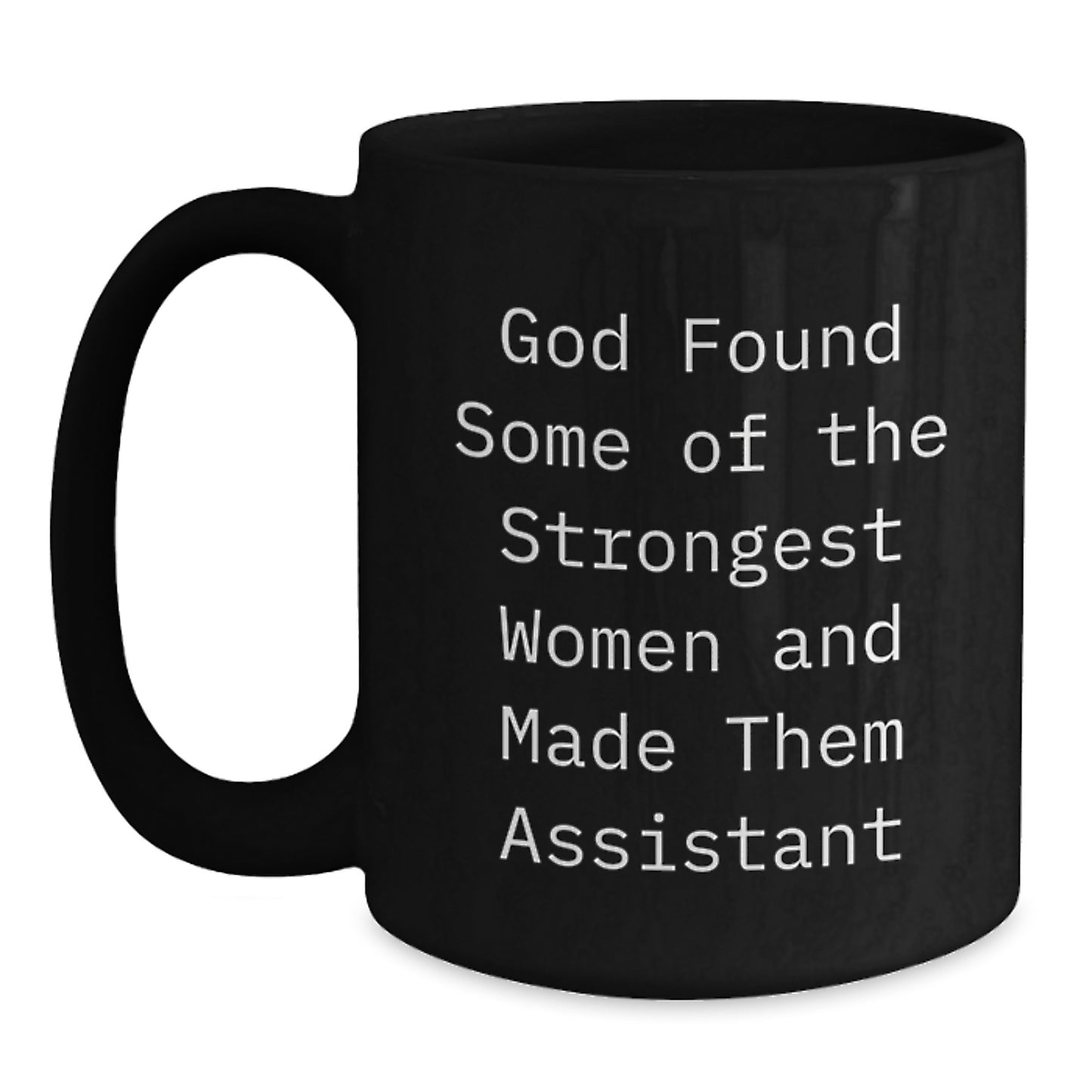 Funny Assistant Gifts from Men to Assistant Women at Christmas - Black Coffee Mug - 'God Found Some Of The Strongest Women And Made Them Assistant' - Main