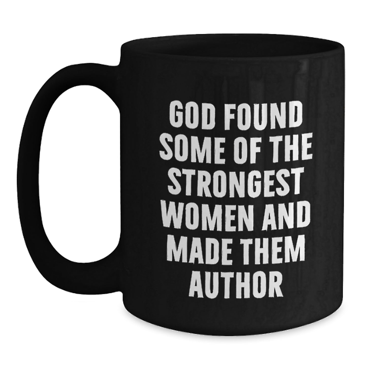 Funny Author Gifts for Her - 'God Found Some Of The Strongest Women And Made Them Author' Black Coffee Mug, Perfect for Graduation - Main