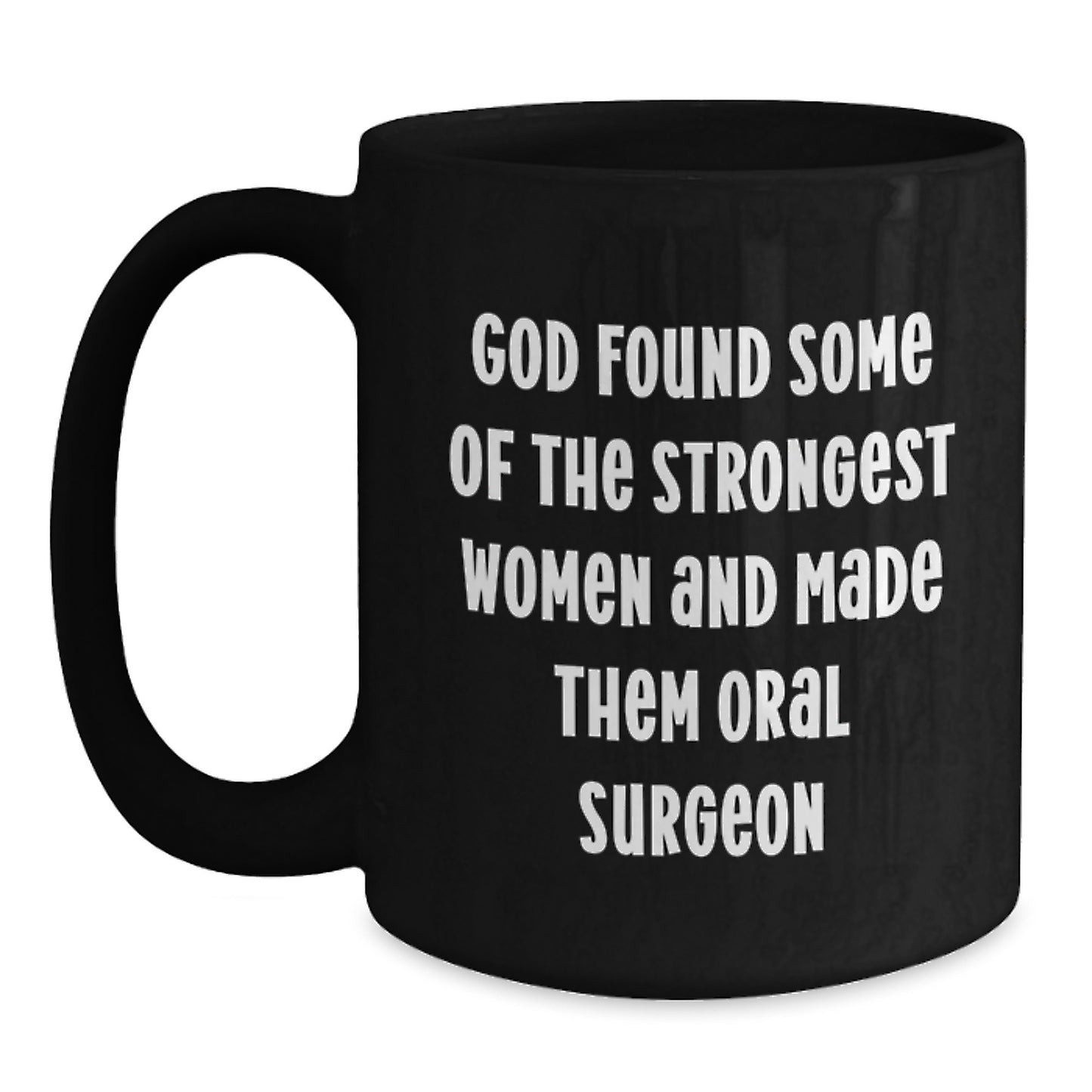 Funny Christmas Unique Gifts from Friends to Oral Surgeon Women - Black Coffee Mug - God Found Some of the Strongest Women and Made Them Oral Surgeons - Main