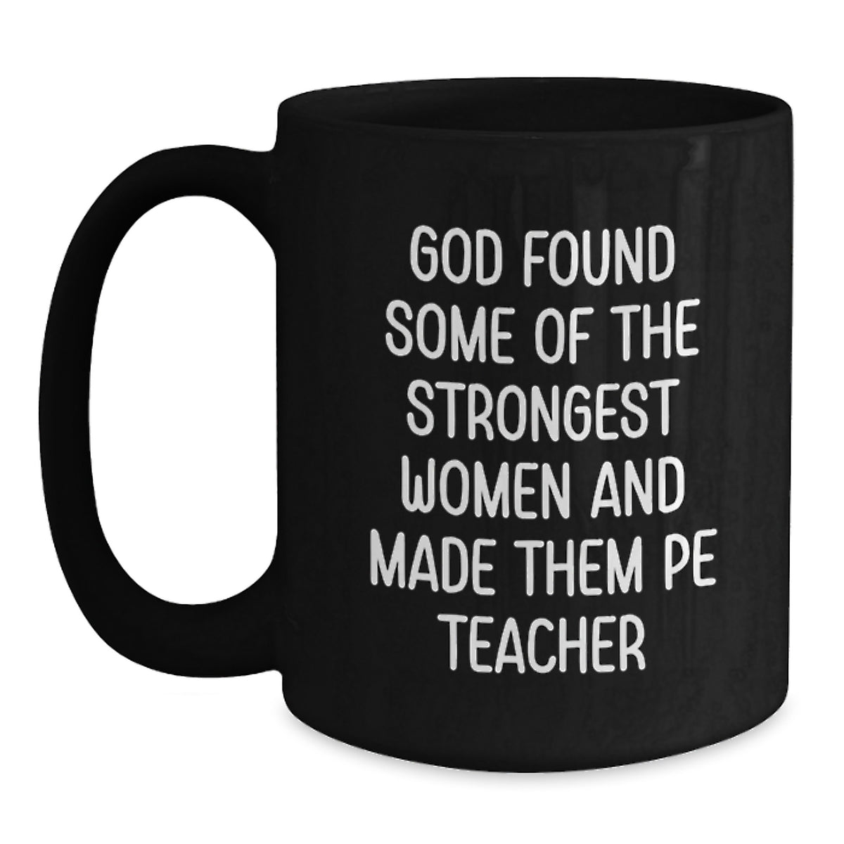 Funny PE Teacher Gifts from Men to Women - God Found Some Of The Strongest Women And Made Them PE Teacher, Inspirational Black Coffee Mug for PE Teachers, Christmas Unique Gifts - Main