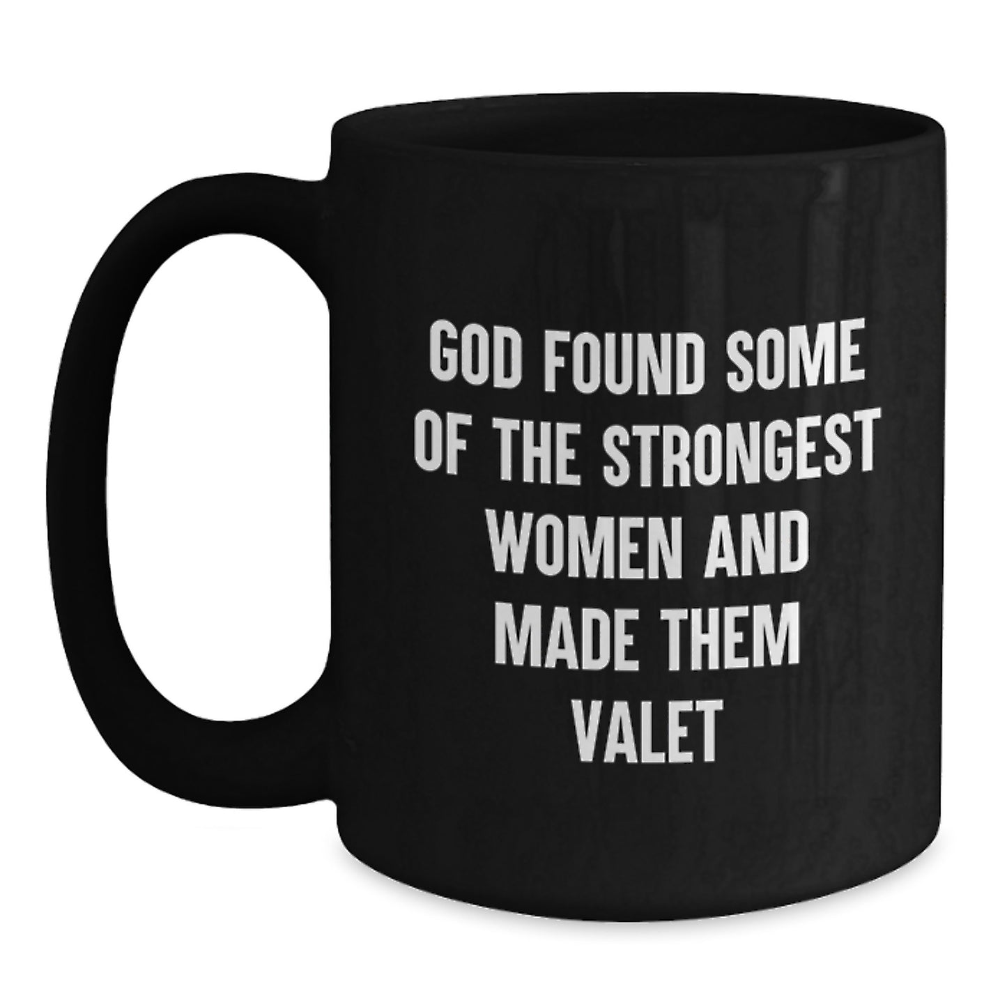 Funny Valet Gifts from Friends to Valet, God Found Some Of The Strongest Women And Made Them Valet Quote Black Coffee Mug, 11oz or 15oz, Microwave and Dishwasher Safe - Main