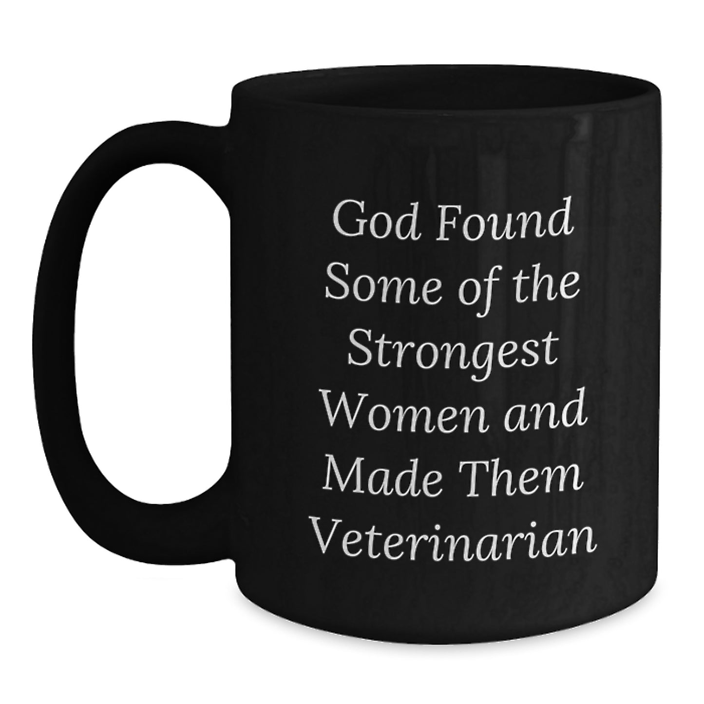 Funny Veterinarian Gifts for Men Women Friends Coworkers Family - 'God Found Some Of The Strongest Women And Made Them Veterinarian' Black Coffee Mug - Main