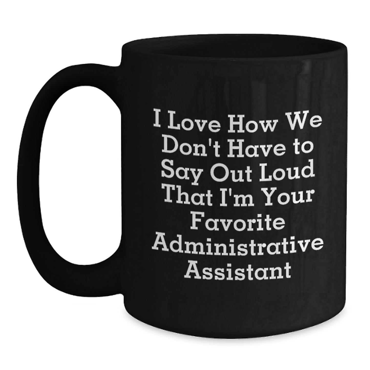 Funny Administrative Assistant Gifts, 'I Love How We Don't Have To Say Out Loud' Black Coffee Mugs for Men, Women, and Coworkers, Perfect for Graduation Gifts from Family and Friends - Main
