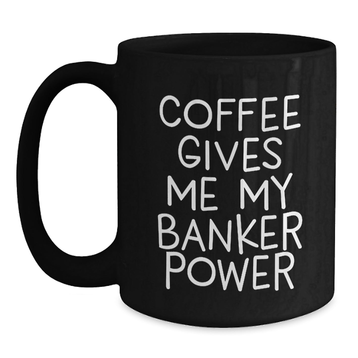 Funny Banker Mug Gifts from Friends to Banker Graduation Unique Gifts, 'Coffee Gives Me My Banker Power' Quote, Black Coffee Mug for Banker, Banker Gifts for Men, Gifts from Men to Banker - Main