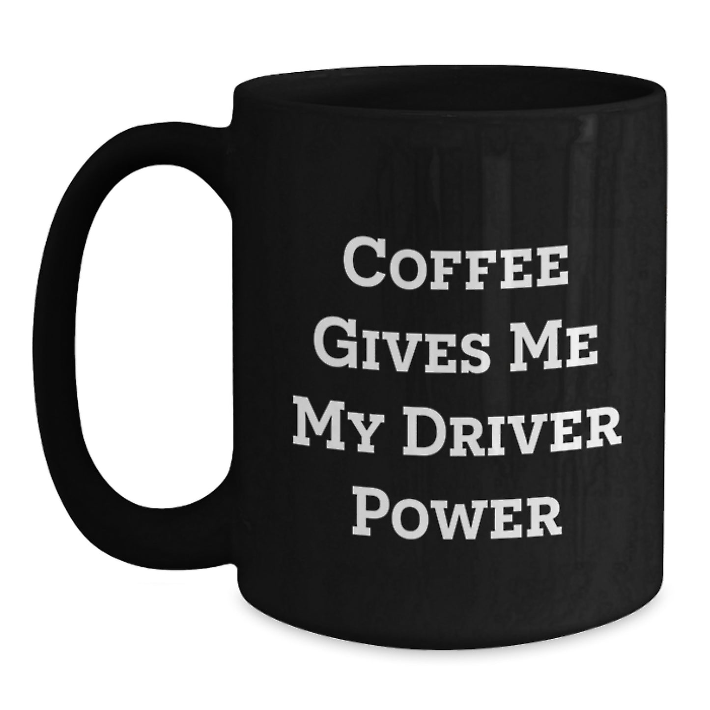 Funny Driver Gifts - 'Coffee Gives Me My Driver Power' Black Coffee Mug, Birthday Unique Gifts for Men, Women, Friends, Coworkers, Family - Main