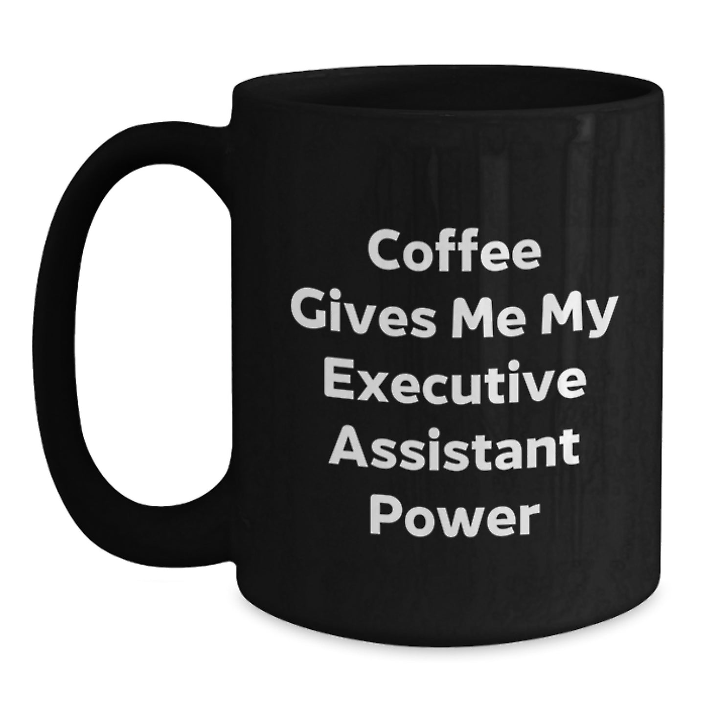 Funny Executive Assistant Gifts from Friends for Birthday, 'Coffee Gives Me My Executive Assistant Power' Black Coffee Mug, 11oz or 15oz, Microwave and Dishwasher Safe - Main