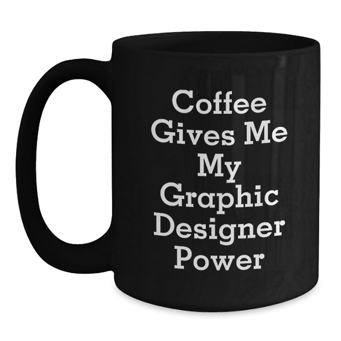 Gifts from Friends for Graphic Designers - Funny Quote 'Coffee Gives Me My Graphic Designer Power' on Black Coffee Mug, Perfect Birthday Unique Gifts for Women, Men, or Coworkers - Main