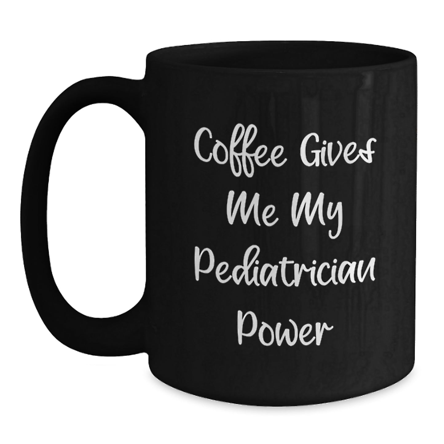 Funny Pediatrician Gifts for Men, Black Coffee Mug, 'Coffee Gives Me My Pediatrician Power' - Gifts from Family for Pediatrician Graduation Unique Gifts - Main