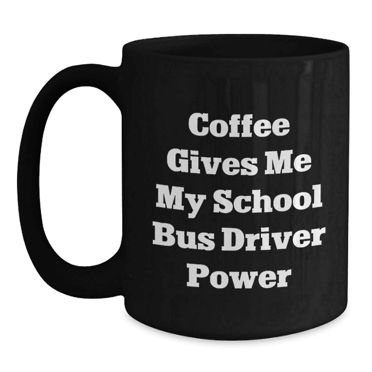 Funny School Bus Driver Gifts From Friends and Family - Coffee Gives Me My Power Graduation Unique Mugs for School Bus Driver Men and Women - Main
