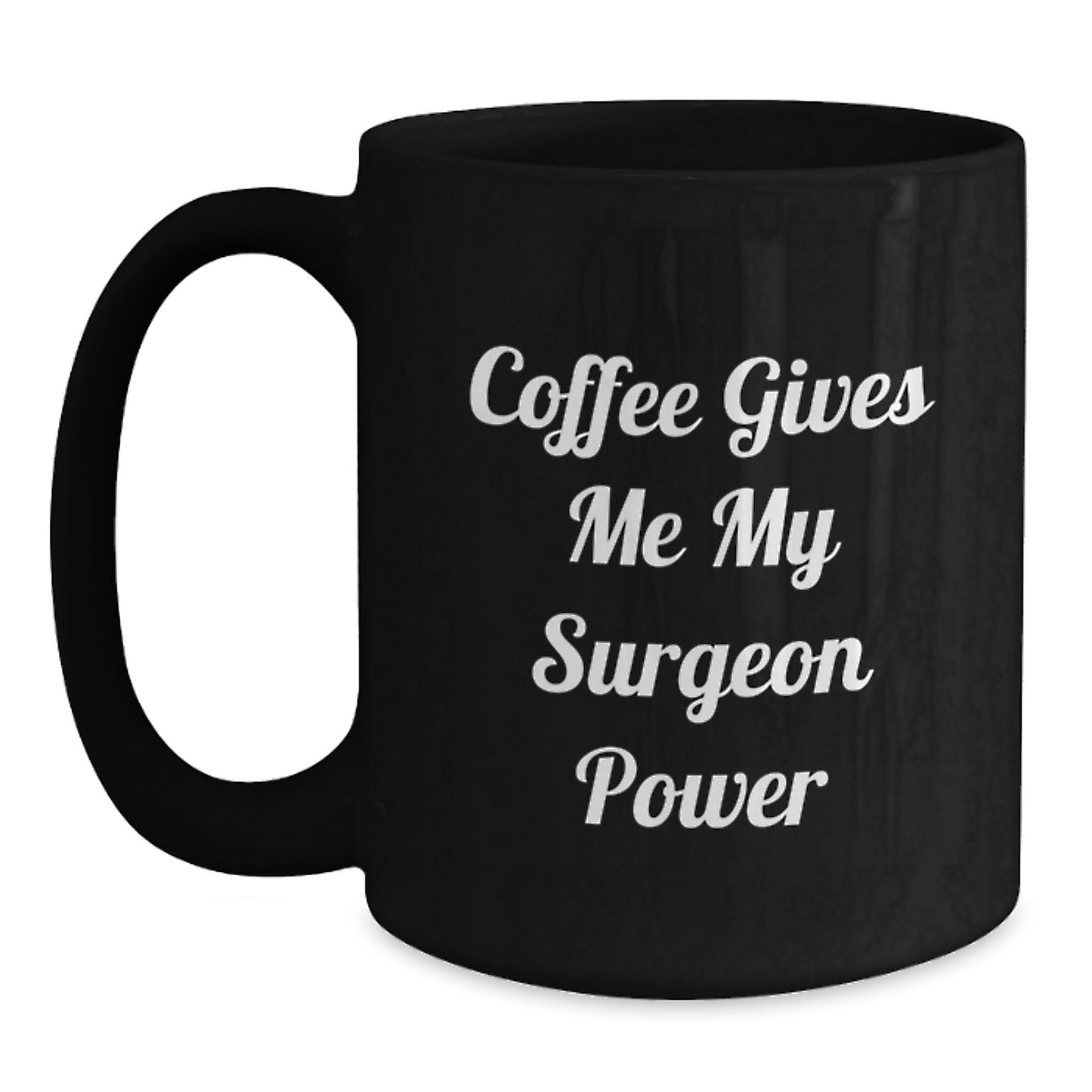 Funny Surgeon Gifts from Men to Men Graduation Unique Black Coffee Mugs - Coffee Gives Me My Surgeon Power - Main