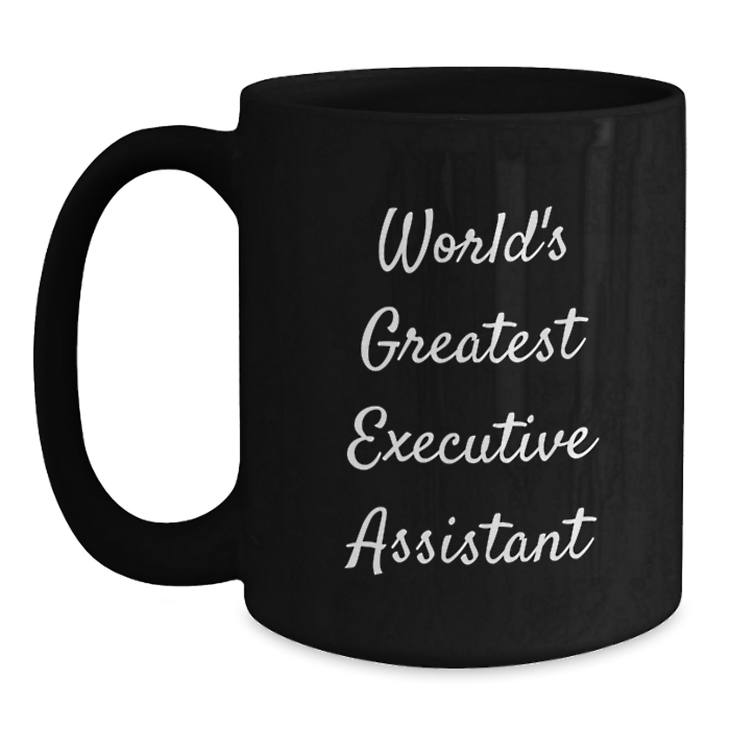 Funny Gifts from Men for Executive Assistant on Father's Day - Black Coffee Mug with 'World's Greatest Executive Assistant' Quote, 11oz or 15oz - Main