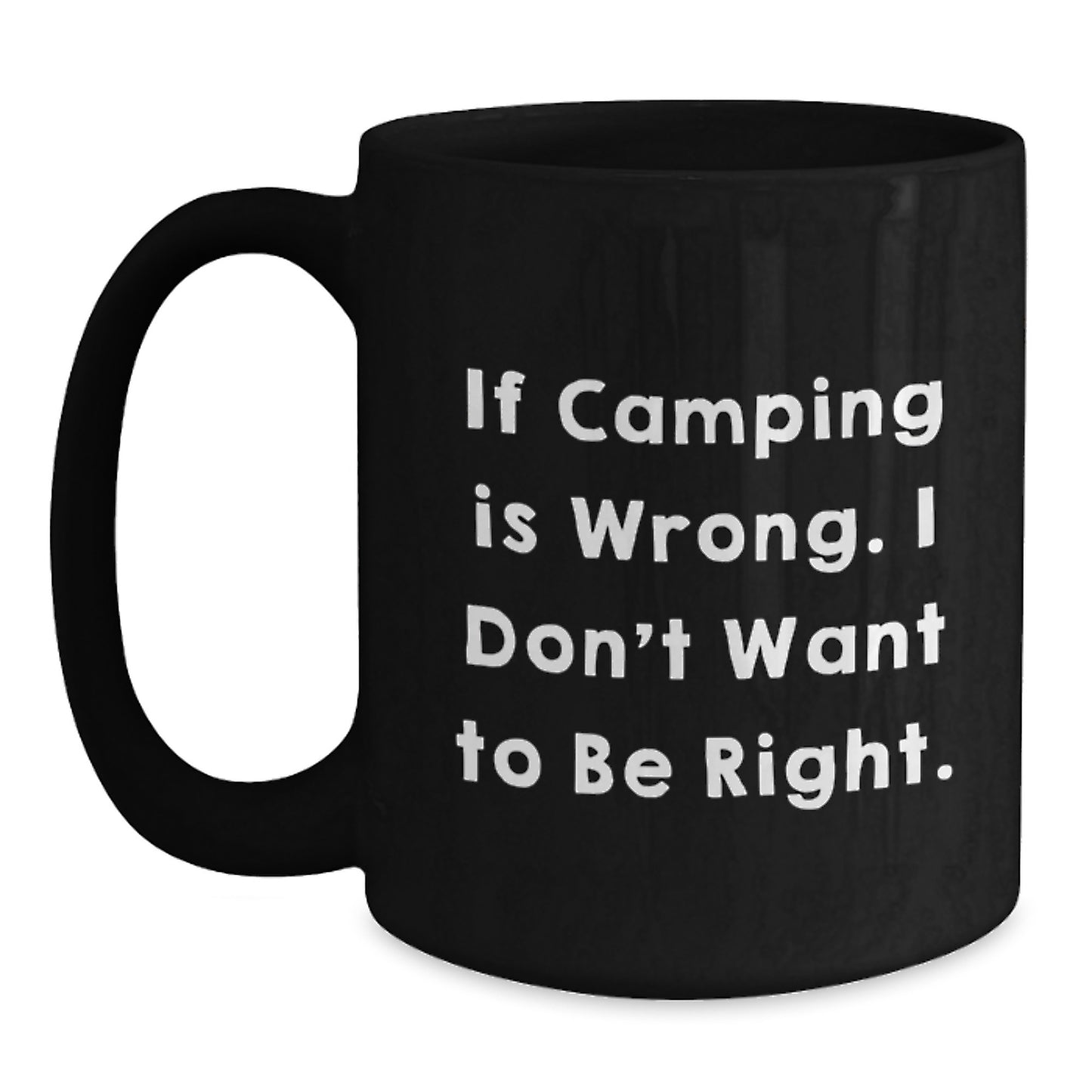 Camping Humor Gifts from Family to Friends, Black Coffee Mugs for Graduation - 'If Camping Is Wrong. I Don't Want To Be Right.' - Main