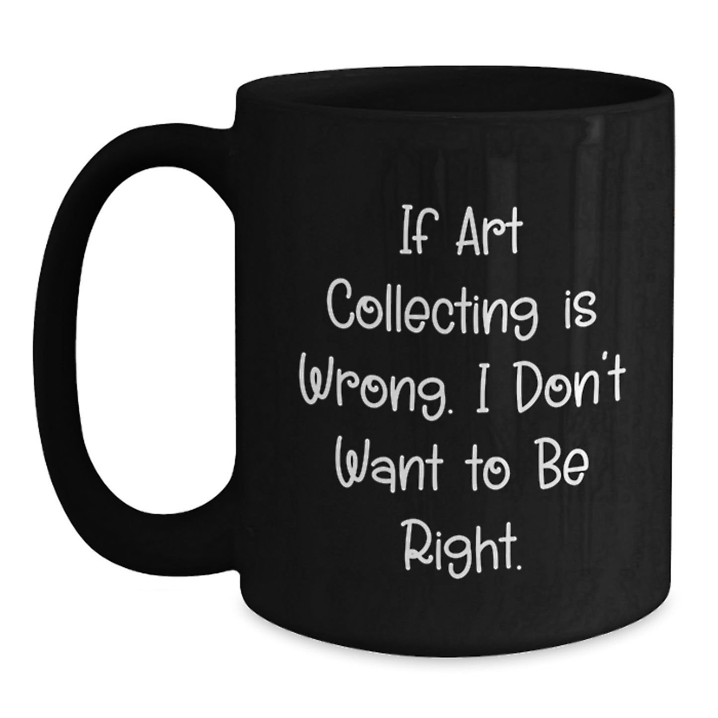 Art Collecting Humor Gifts from Friends, Funny Quote Art Collecting Mug, Inspirational Black Coffee Mug for Graduation Gifts for Men Women - Main