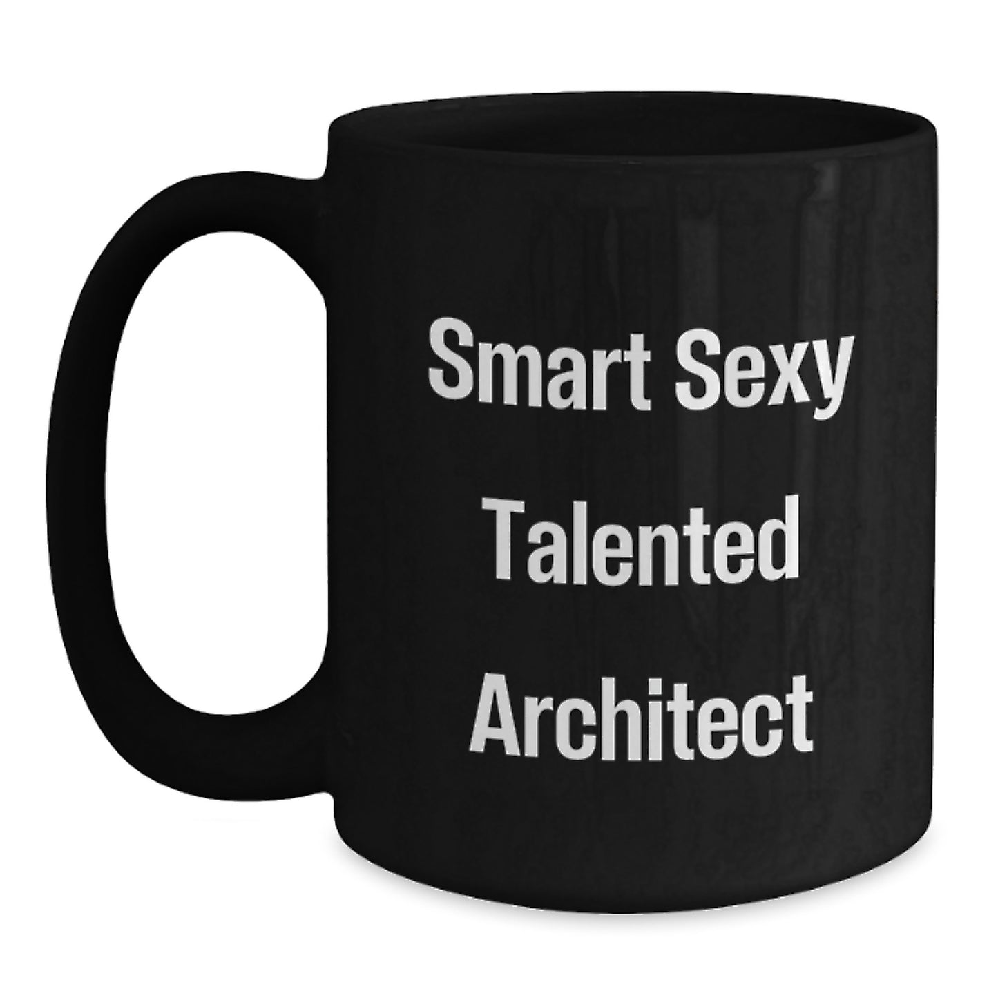 Funny Inspirational Architect Gifts for Men Friends from Family, Unique Black Coffee Mug for Graduation Day, 'Smart Sexy Talented Architect' Quote Ceramic Mug - Main