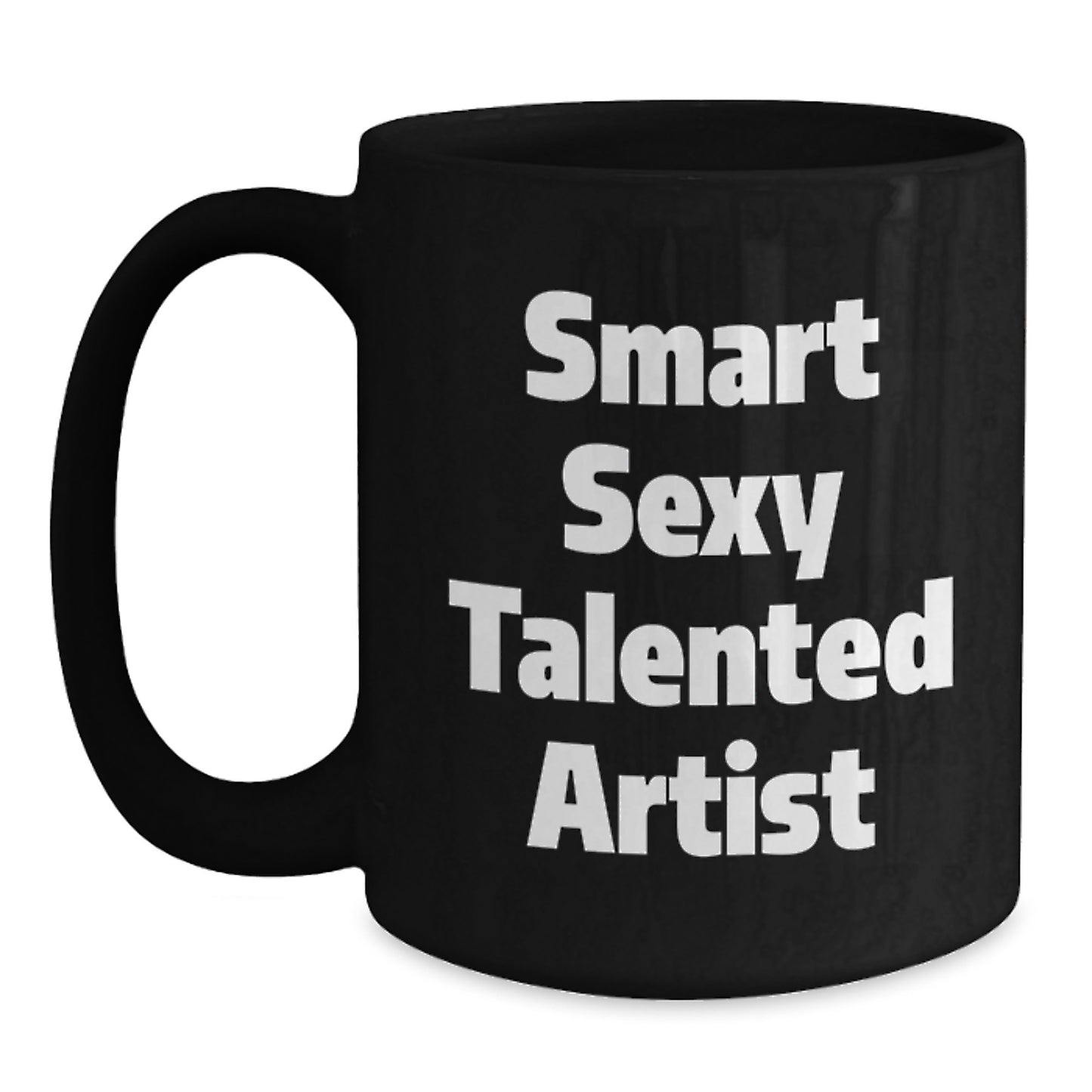 Funny Artist Quotes Gifts from Friends for the Smart Sexy Talented Artist Black Coffee Mug, Birthday Unique Gifts for the Artist, Inspirational Quote Art for Men, Women, Coworkers, and Family - Main