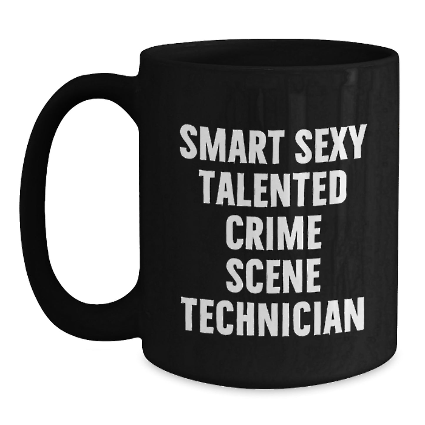 Gifts from Friends and Family for the Smart Sexy Talented Crime Scene Technician on Graduation Day, Funny Quote Coffee Mug, Black Ceramic Mug, 11oz or 15oz - Main
