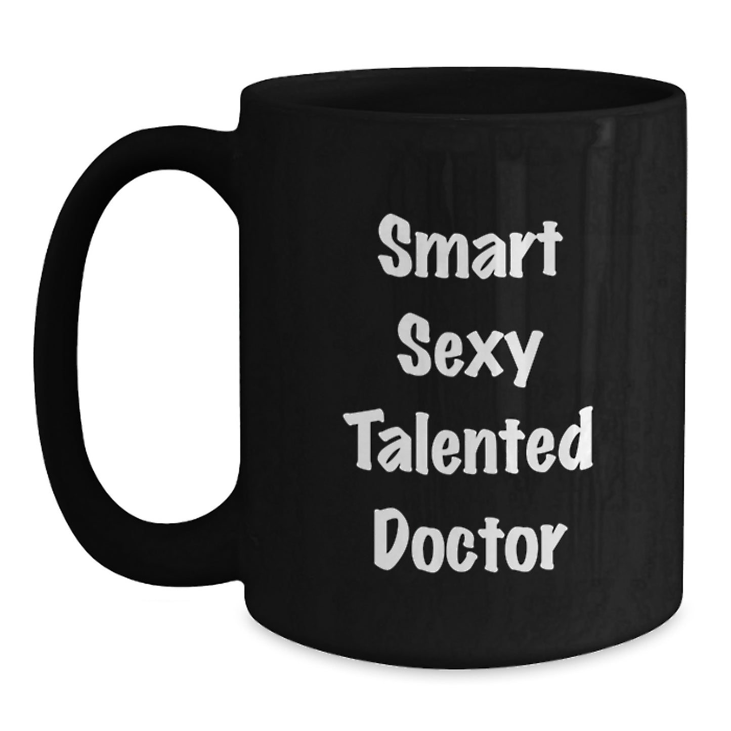 Gifts for the Smart Sexy Talented Doctor - Funny Quote Black Coffee Mug for Graduation, Unique Gifts from Friends to Female Doctor - Main