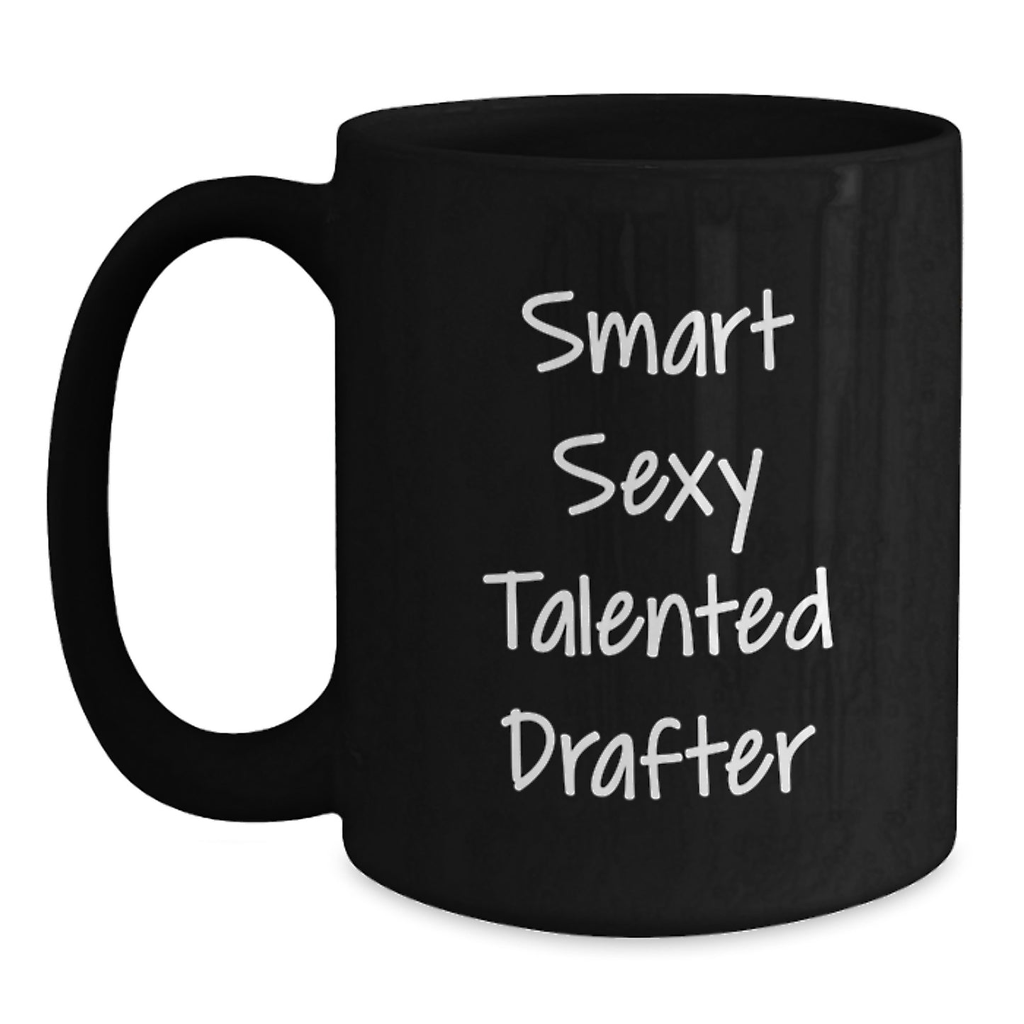 Funny Inspirational Gifts from Friends for Smart Sexy Talented Drafter Black Coffee Mug, Graduation Unique Gifts, Drafter Lover Mug, 11oz or 15oz, Microwave and Dishwasher Safe - Main