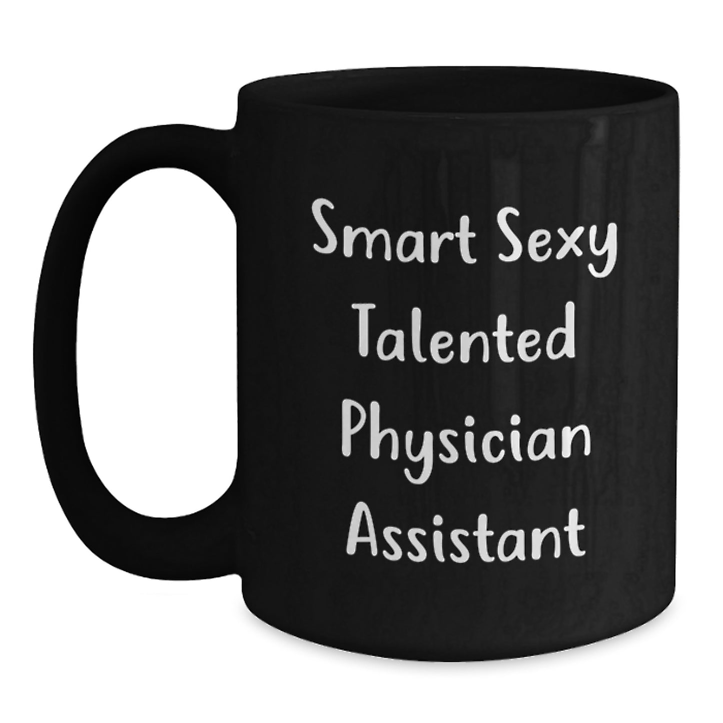 Funny Quote Smart Sexy Talented Physician Assistant Black Coffee Mug Gifts from Friends for Birthday - Main
