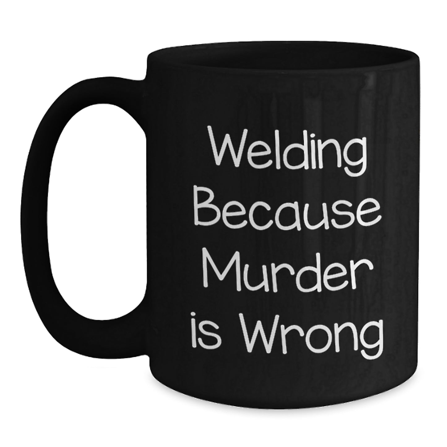 Funny Welding Gifts for Men, Black Coffee Mug, Birthday Unique Presents - 'Welding Because Murder Is Wrong' - Main
