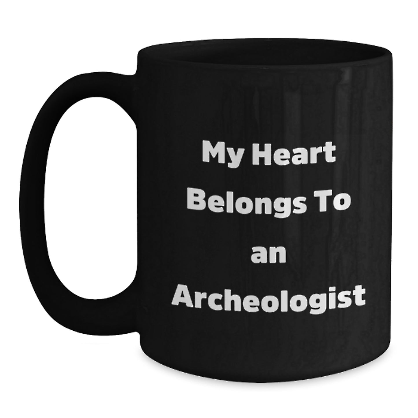 Funny Archeologist Gifts from Friends for Christmas Unique Black Coffee Mugs with My Heart Belongs To An Archeologist Quote - Main