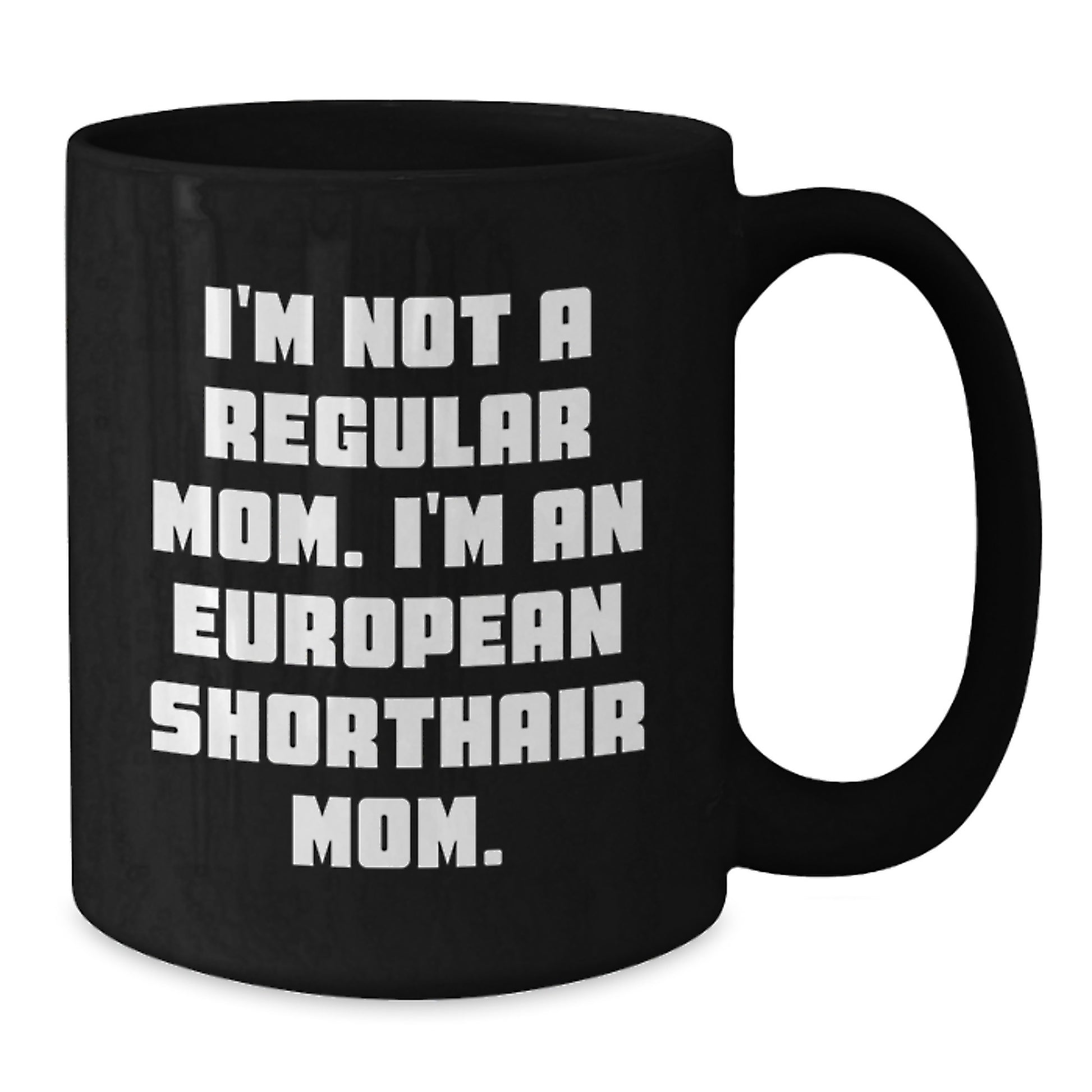 European Shorthair Cat Mom Funny Quote Black Coffee Mugs Gifts for Her Unique Christmas Memorable Presents from Friends - Additional