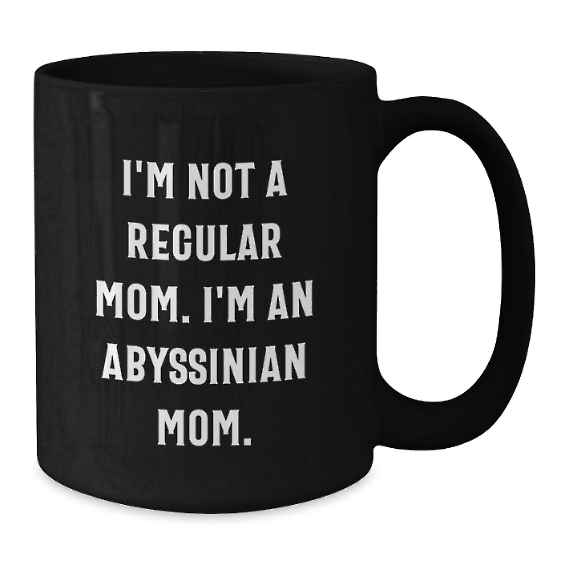 Abyssinian Cat Lovers Funny Gift, Gifts from Men to Women for Friends, Unique Black Coffee Mug, I'm Not A Regular Mom. I'm An Abyssinian Mom. Christmas Unique Gifts - Additional