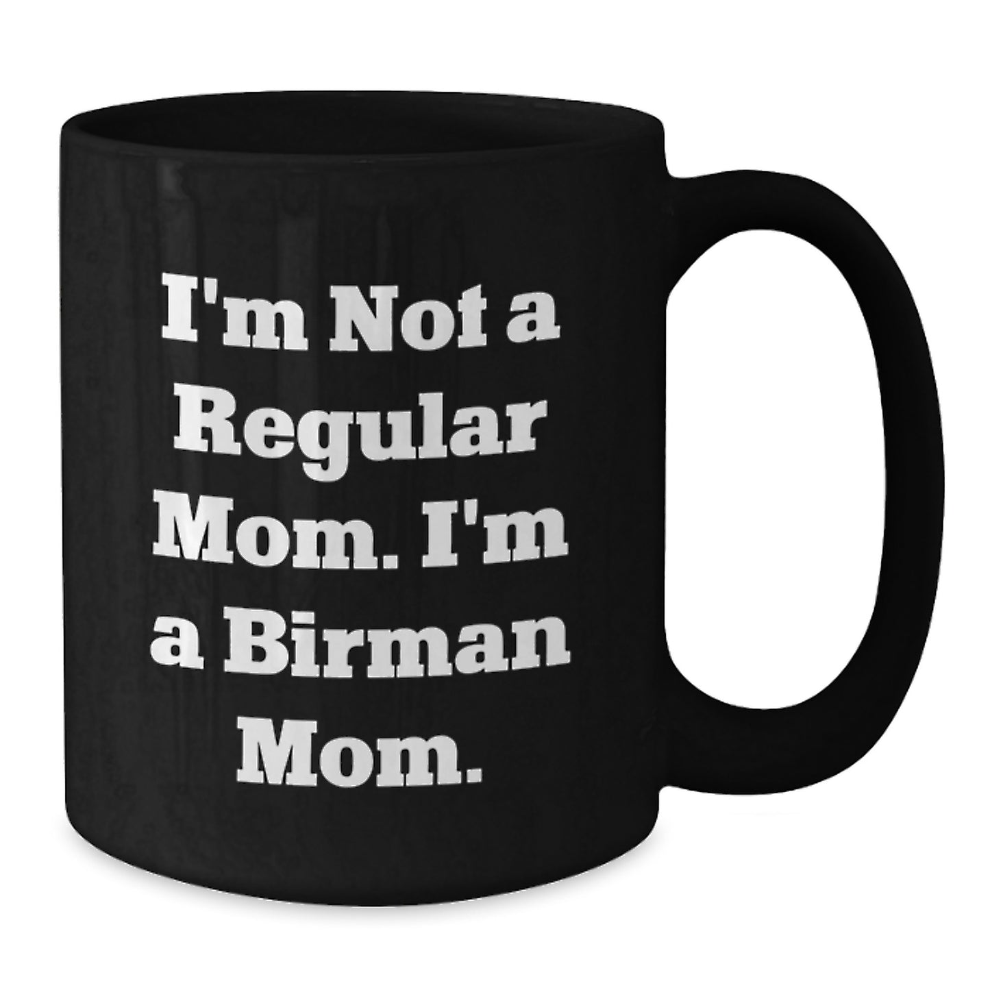 Funny Birman Cat Mom Gifts from Friends and Family, I'm Not A Regular Mom. I'm A Birman Mom. Black Coffee Mug for Birthday, Unique Gifts for Birman Cat Lovers - Additional