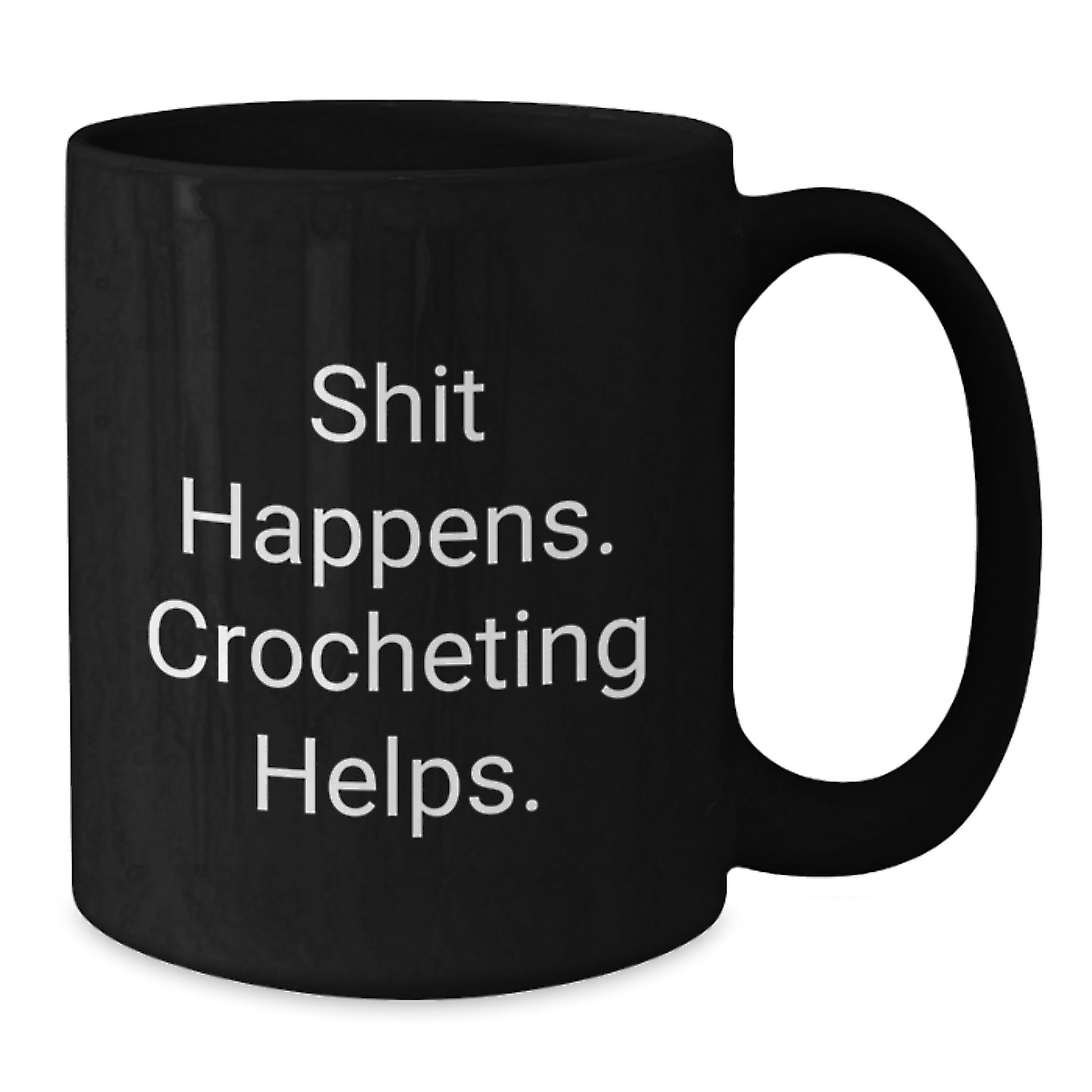 Funny Crocheting Gifts for Women, Christmas Unique Mugs from Friends, Inspirational Black Coffee Mug - Shit Happens. Crocheting Helps. - Additional