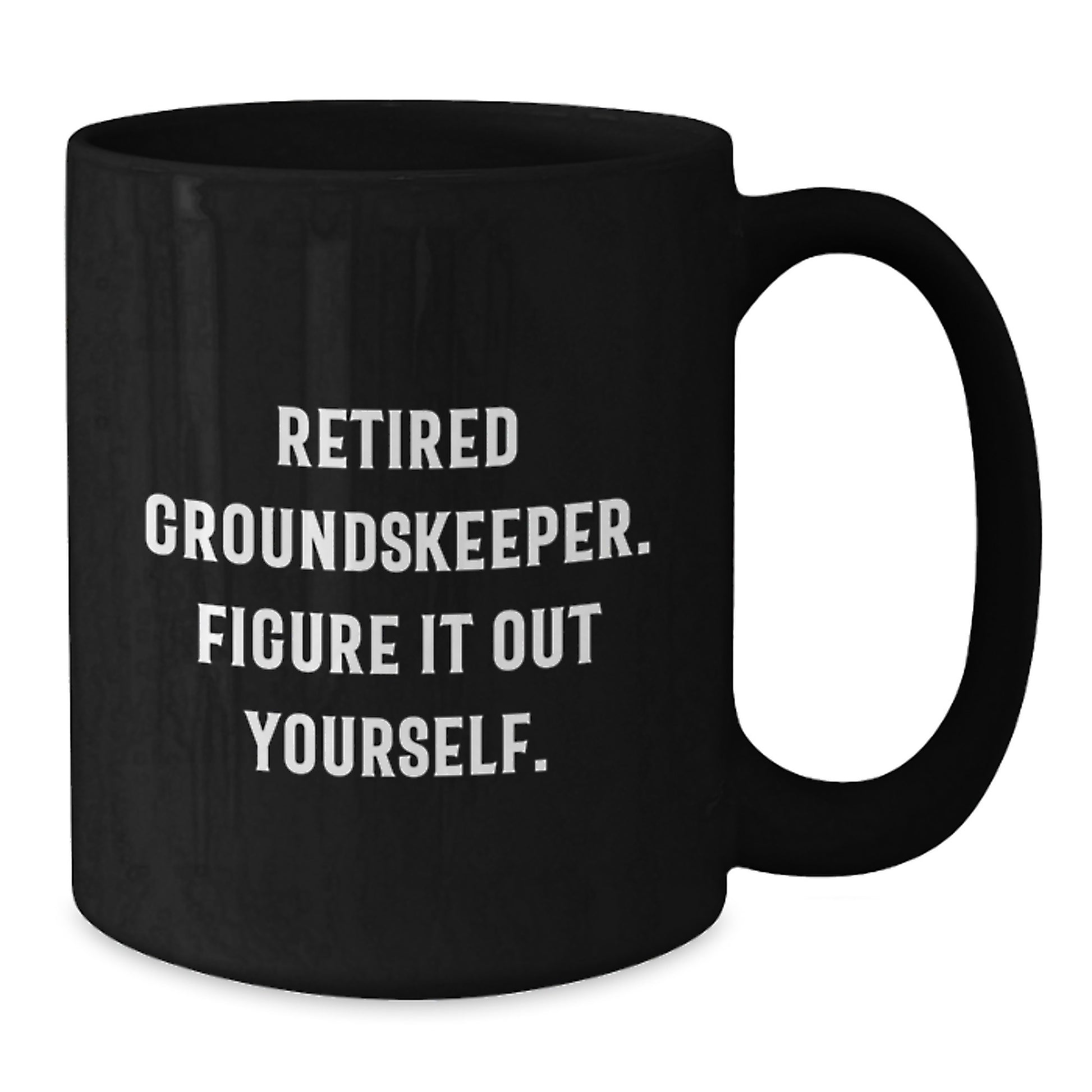 groundskeeper Gifts from Friends - Funny Black Coffee Mug for Graduation, 'Retired groundskeeper. Figure It Out Yourself.' - Additional
