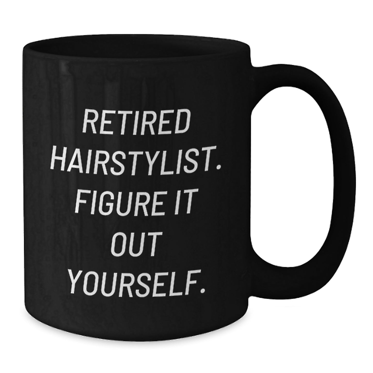 Funny Hairstylist Graduation Gift from Friends, Black Coffee Mug - 'Retired Hairstylist. Figure It Out Yourself.' - Additional