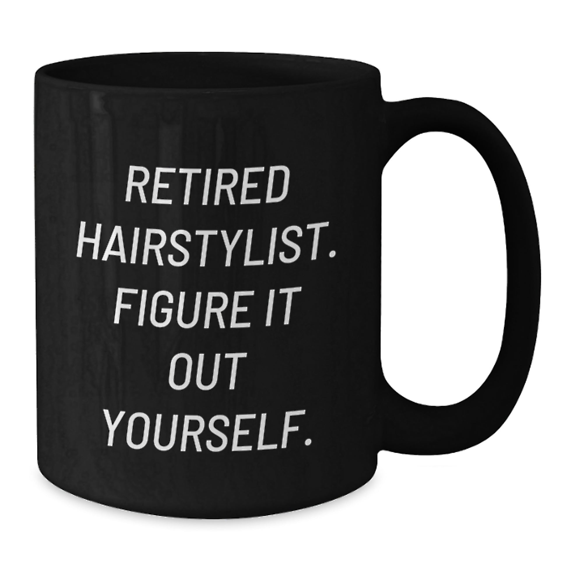 Funny Hairstylist Graduation Gift from Friends, Black Coffee Mug - 'Retired Hairstylist. Figure It Out Yourself.' - Additional