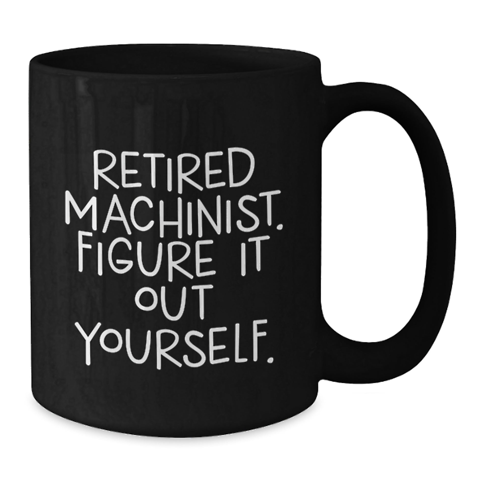 Funny Gift for Machinist Men, Retired Machinist Quote Black Coffee Mug, Unique Christmas Memorable Presents for Friends - Additional