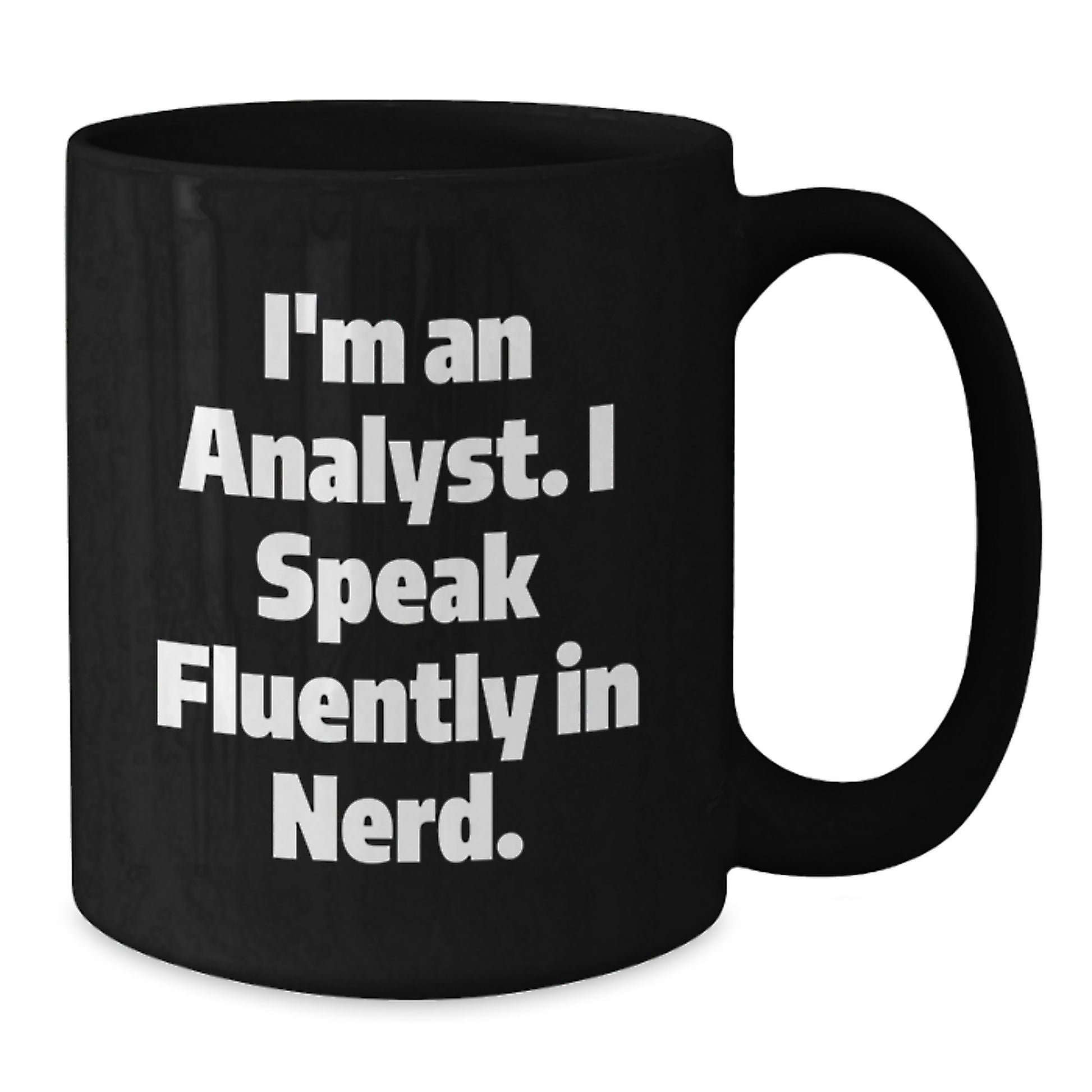 Funny Analyst Gifts - I'm An Analyst. I Speak Fluently In genius. Black Coffee Mug for Graduation from Friends to Coworkers - Additional