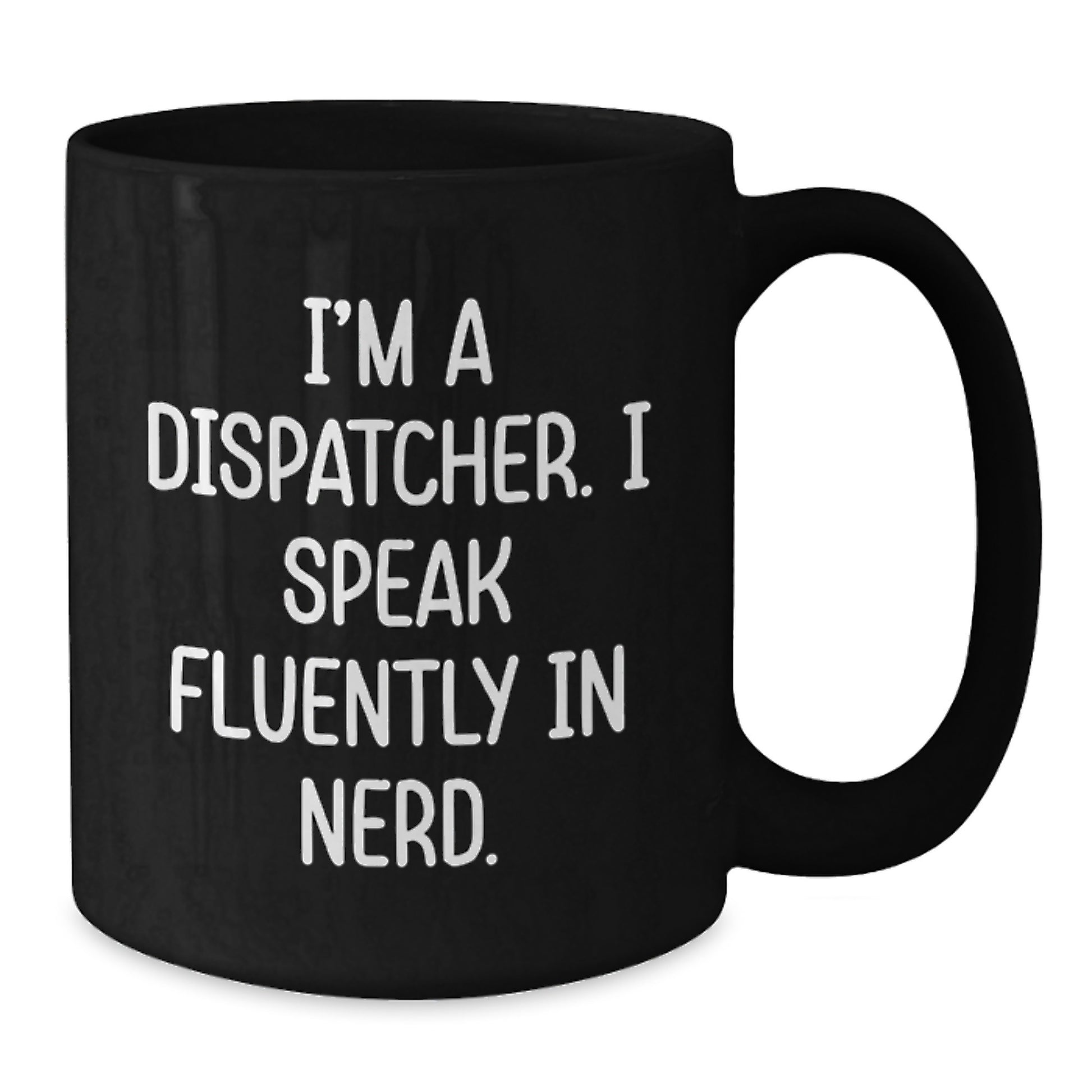 Dispatcher's Humor Gift, Funny Black Coffee Mug for Birthday, 'I'm A Dispatcher. I Speak Fluently In genius.' from Friends - Additional