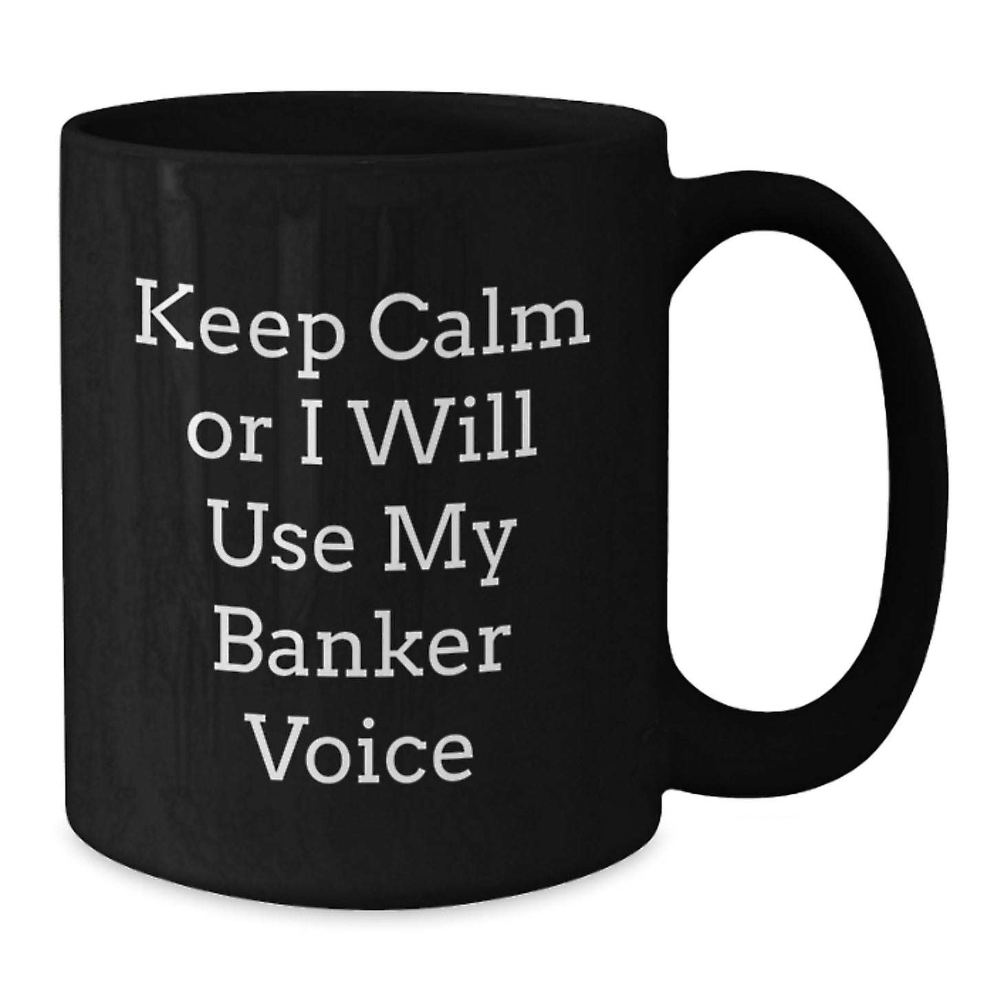 Funny Banker Gifts for Him, Black Coffee Mug with Keep Calm Or I Will Use My Banker Voice, Unique Father's Day Unique Gifts from Friends - Additional