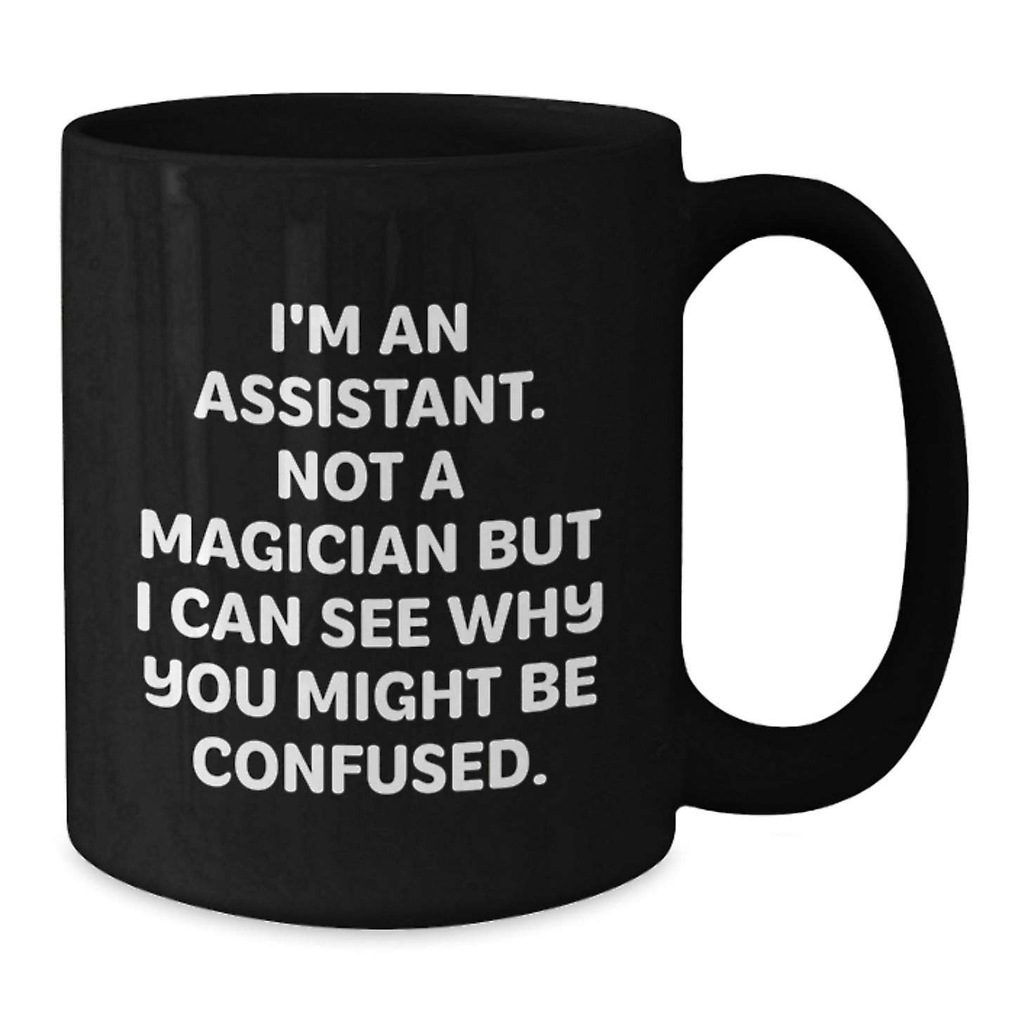 Funny Assistant Gifts from Friends for Birthday - 'I'm Not A Magician' Black Coffee Mug, 11oz or 15oz, Microwave and Dishwasher Safe - Additional