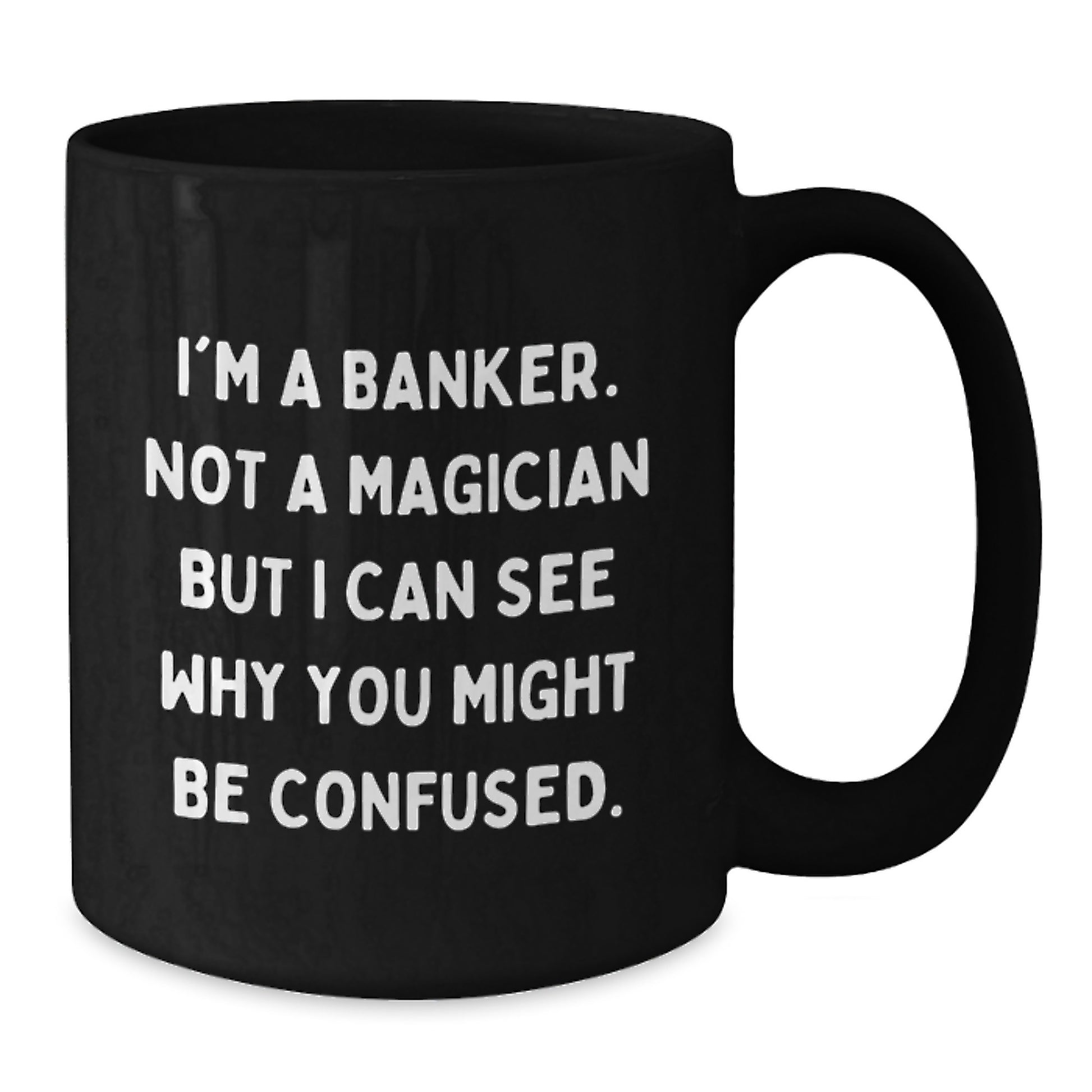 Funny Banker Gifts, Coffee Mug for Birthday - 'I'm A Banker. Not A Magician...' - Additional