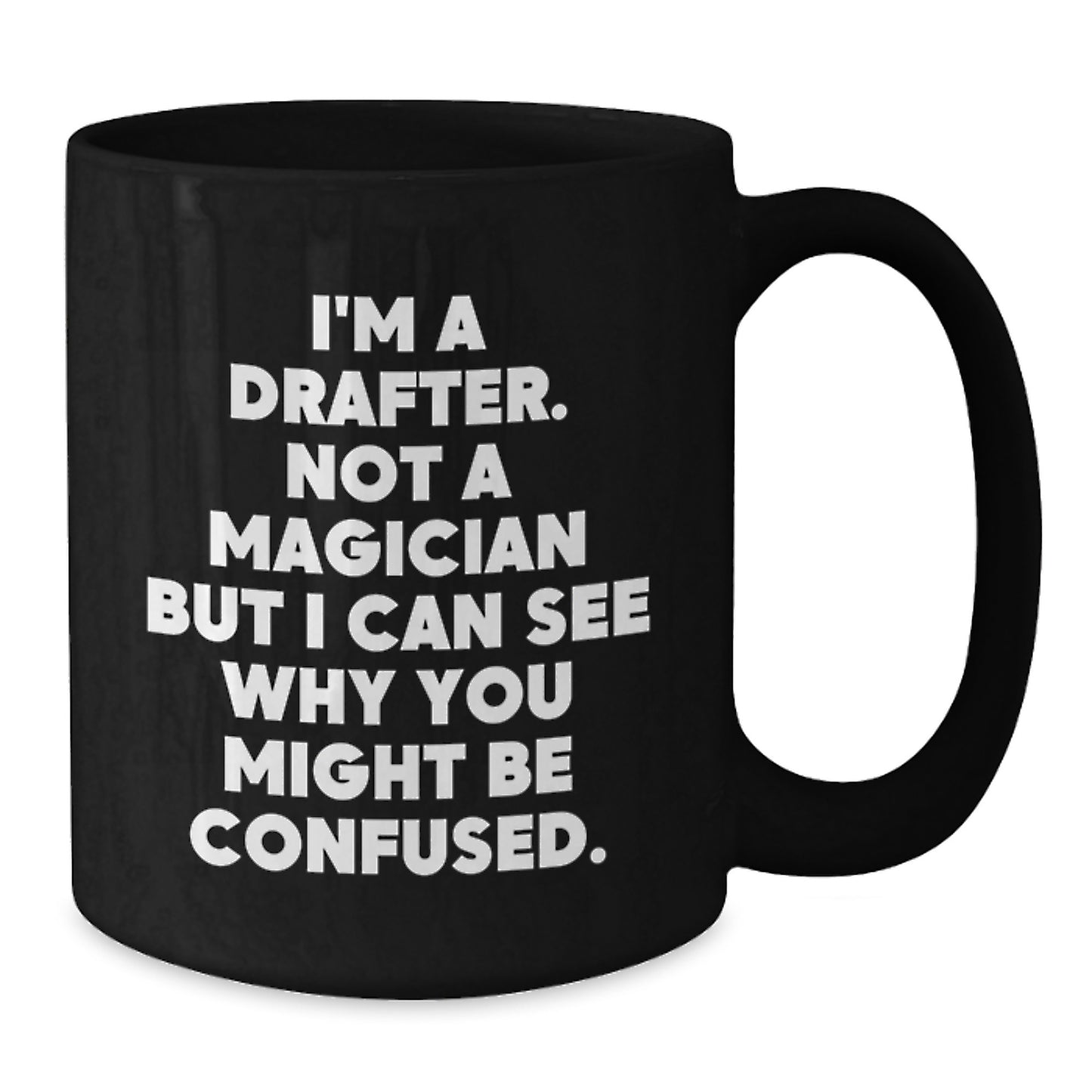 Funny Drafter Gifts for Men, Black Coffee Mug, Perfect for Coworkers, Friends, or Family this Christmas, 'I'm A Drafter. Not A Magician But I Can See Why You Might Be Confused.' - Additional