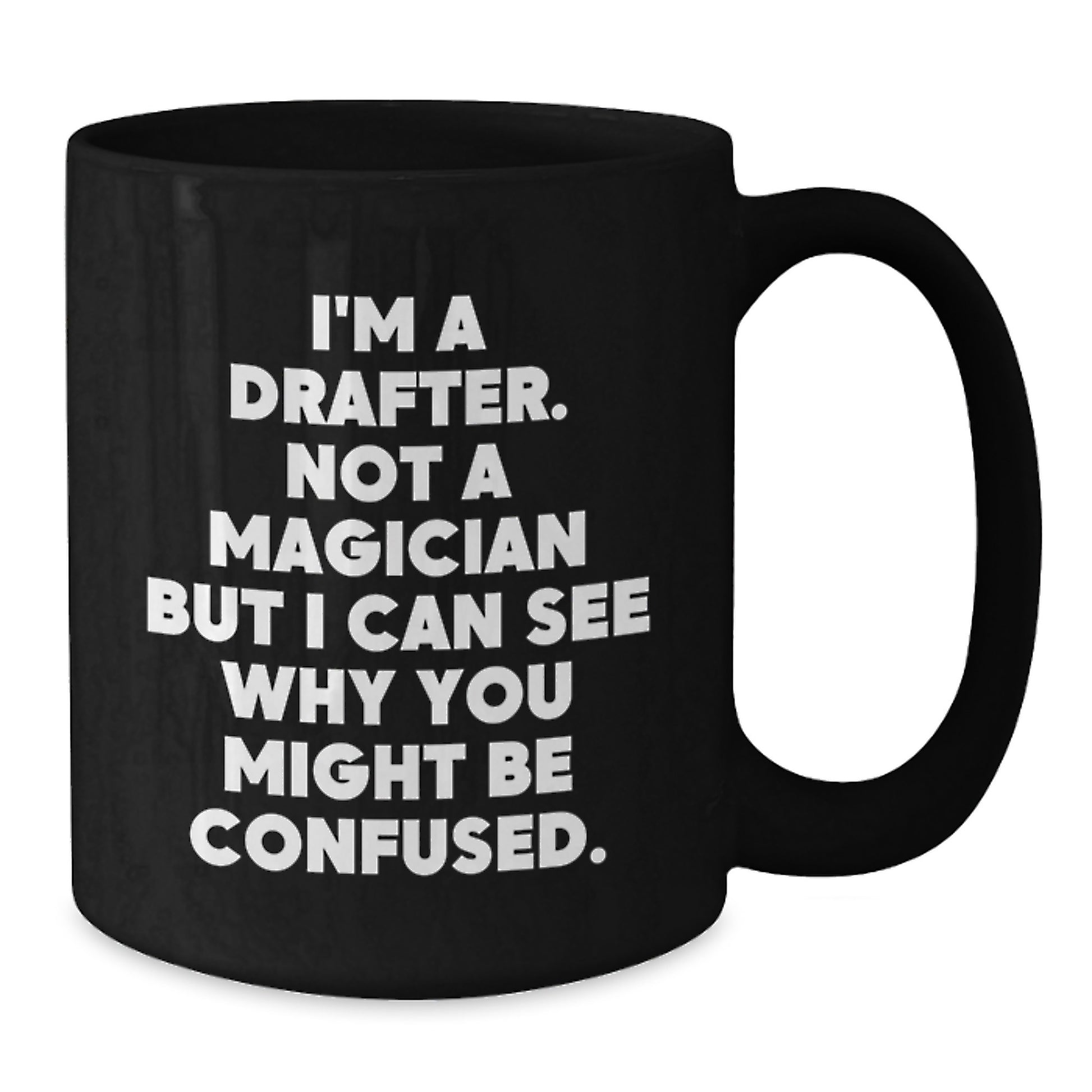 Funny Drafter Gifts for Men, Black Coffee Mug, Perfect for Coworkers, Friends, or Family this Christmas, 'I'm A Drafter. Not A Magician But I Can See Why You Might Be Confused.' - Additional