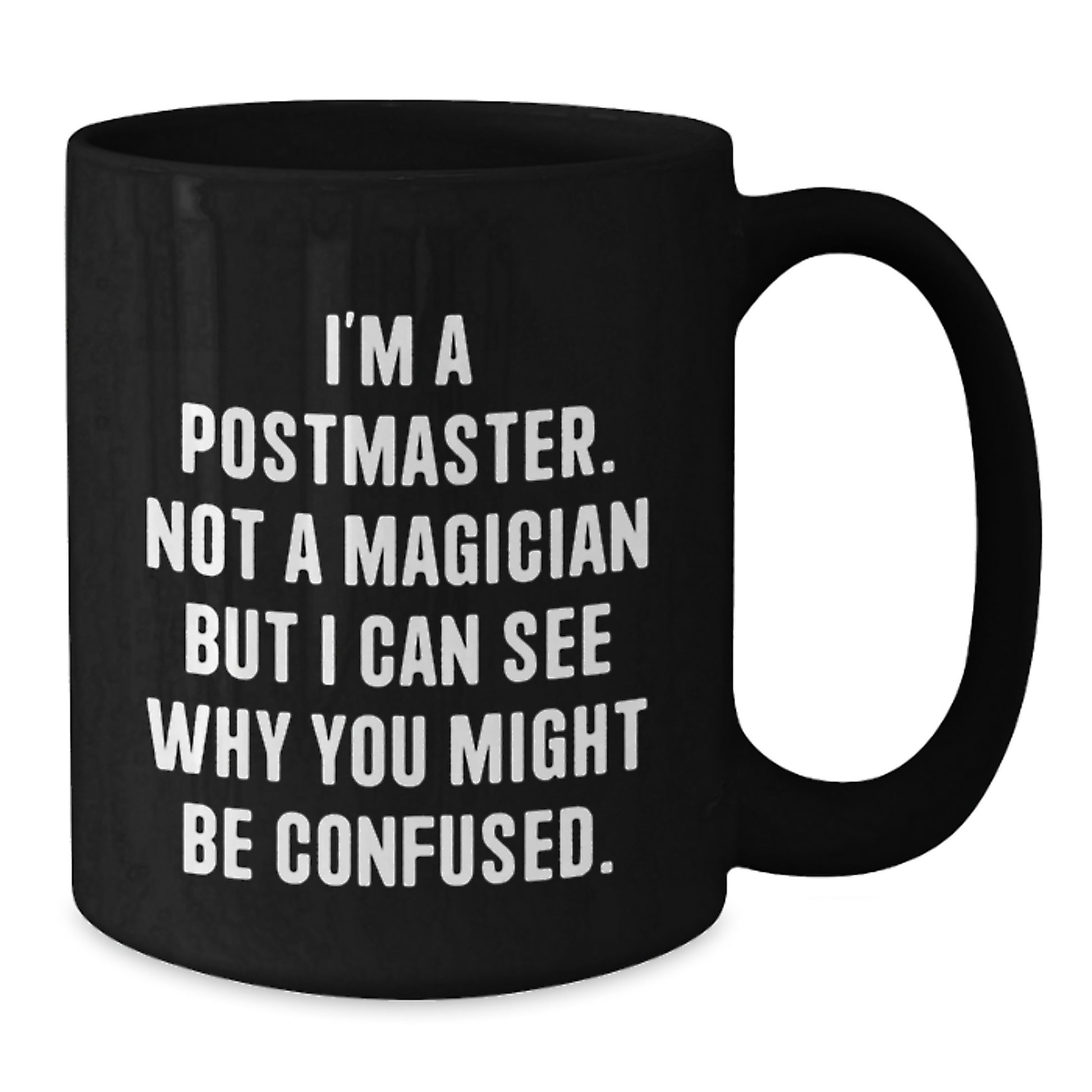 Postmaster Gifts from Friends, Unique Graduation Mugs for Him, Funny Quote, Black Coffee Mug, Perfect for Men, 'I'm A Postmaster. Not A Magician But I Can See Why You Might Be Confused.,' - Additional