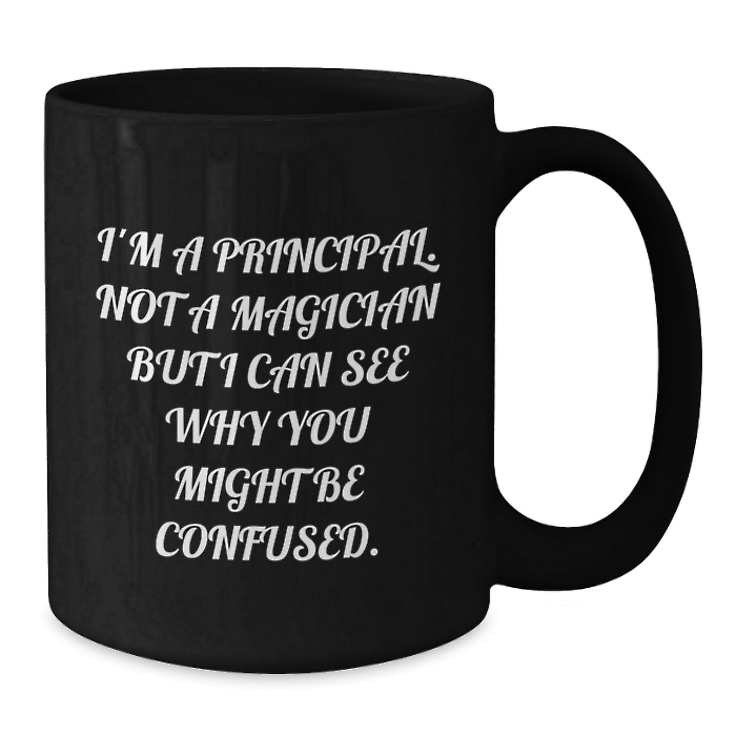 Funny Principal Gifts for Men from Friends - I'm A Principal. Not A Magician But I Can See Why You Might Be Confused. Black Coffee Mug for Graduation Unique Gifts - Additional