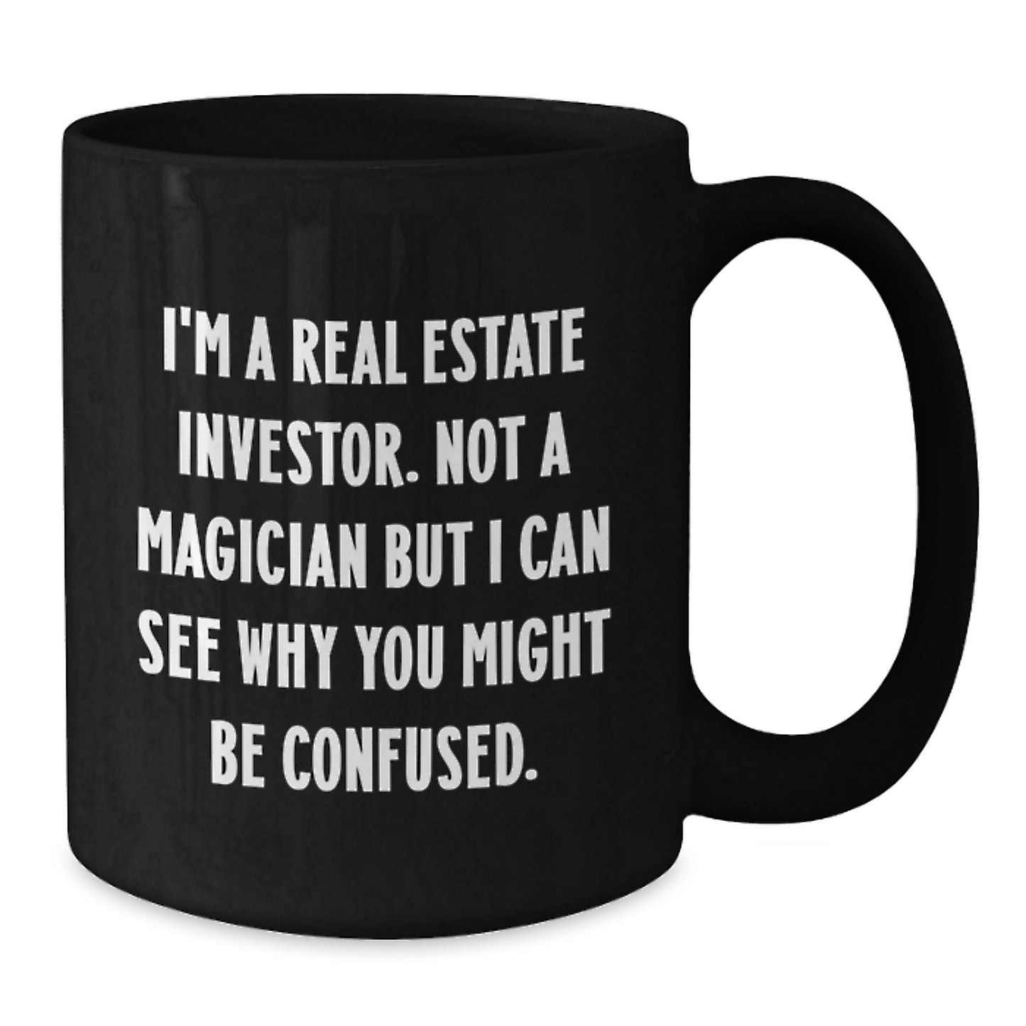 Real Estate Investor Gifts, Funny Quote Coffee Mug, 'I'm Not A Magician' for Graduation, Black Ceramic, 11oz or 15oz, Microwave and Dishwasher Safe, Gifts from Friends, Gifts for Real Estate Investor - Additional