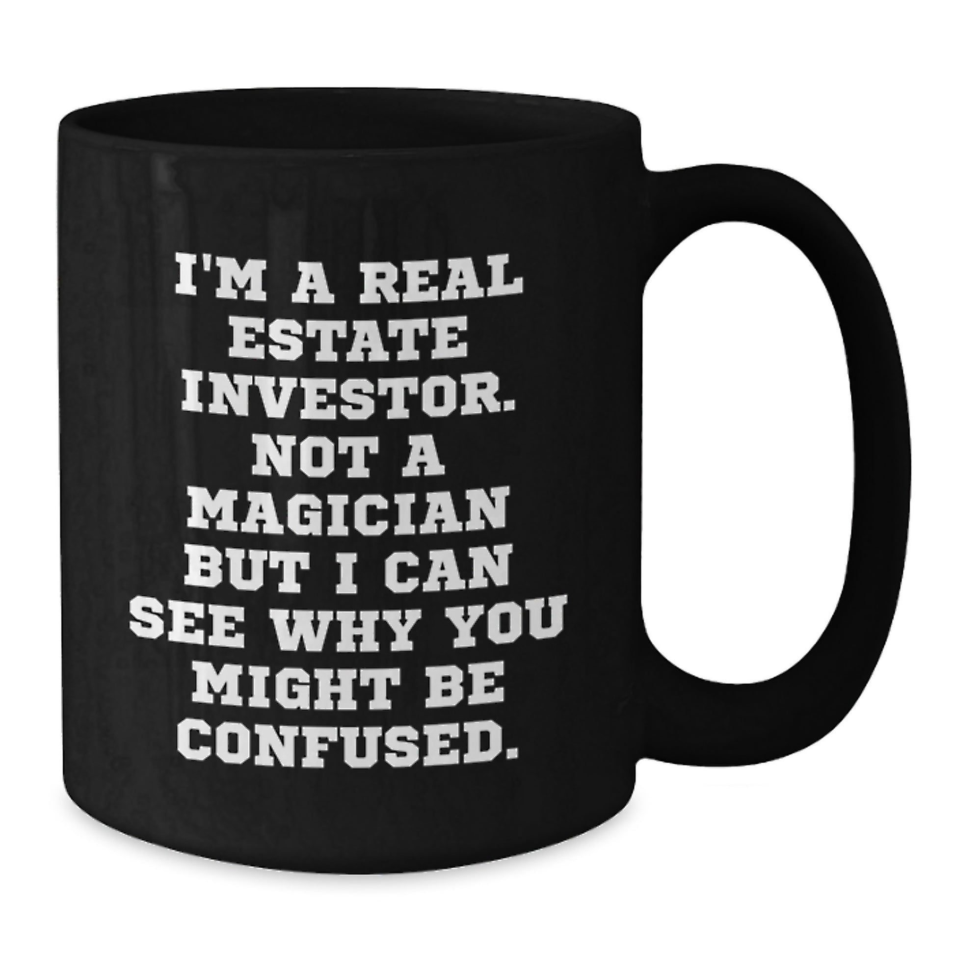 Real Estate Investor Humor Gifts from Family to Friends - 'I'm A Real Estate Investor. Not A Magician' Funny Black Coffee Mug for Graduation Unique Gifts - Additional