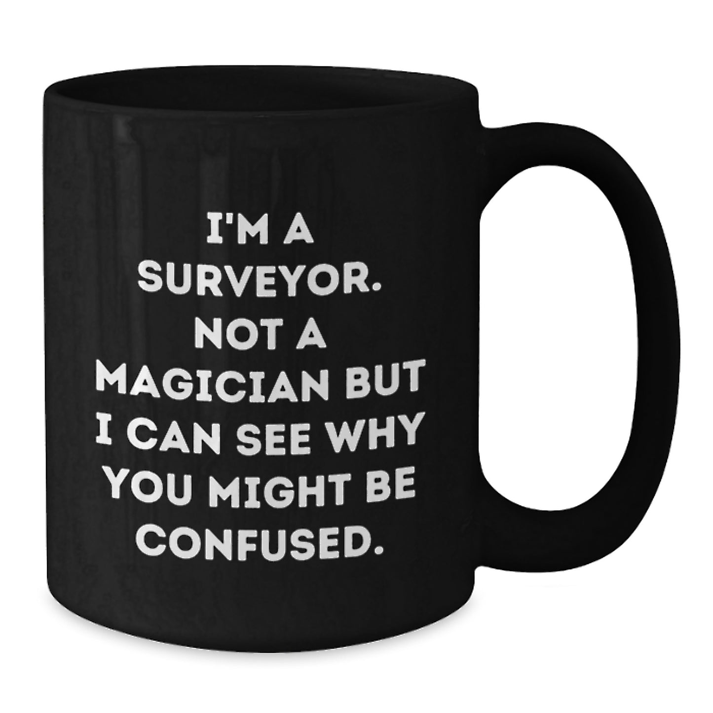 Funny Surveyor Gifts for Men - Surveyor Coffee Mug - Black Coffee Mug - 'I'm A Surveyor Not A Magician' - Christmas Unique Gifts from Friends - Additional