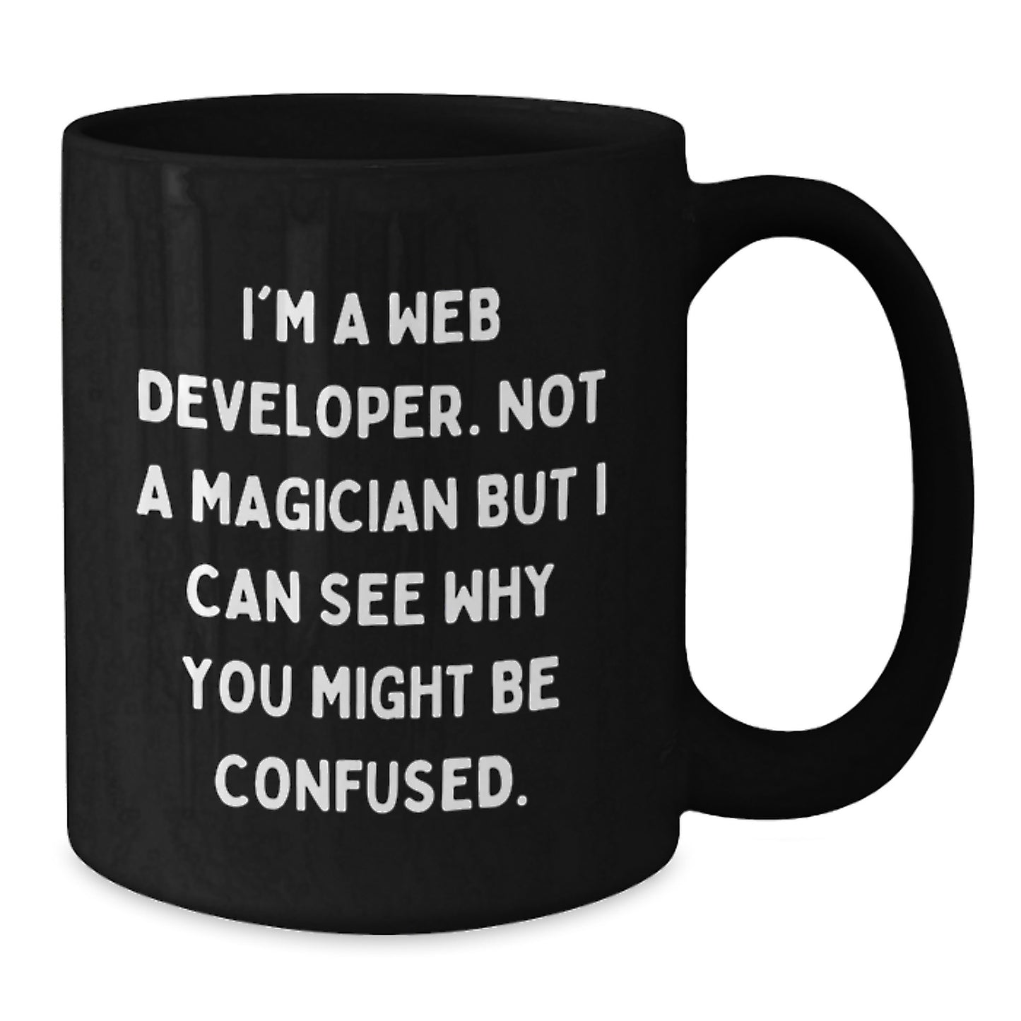 Funny Web Developer Gifts from Friends, Birthday Unique Mugs for Men, Women, Coworkers, Family with 'I'm A Web Developer. Not A Magician But I Can See Why You Might Be Confused.' Quote - Additional